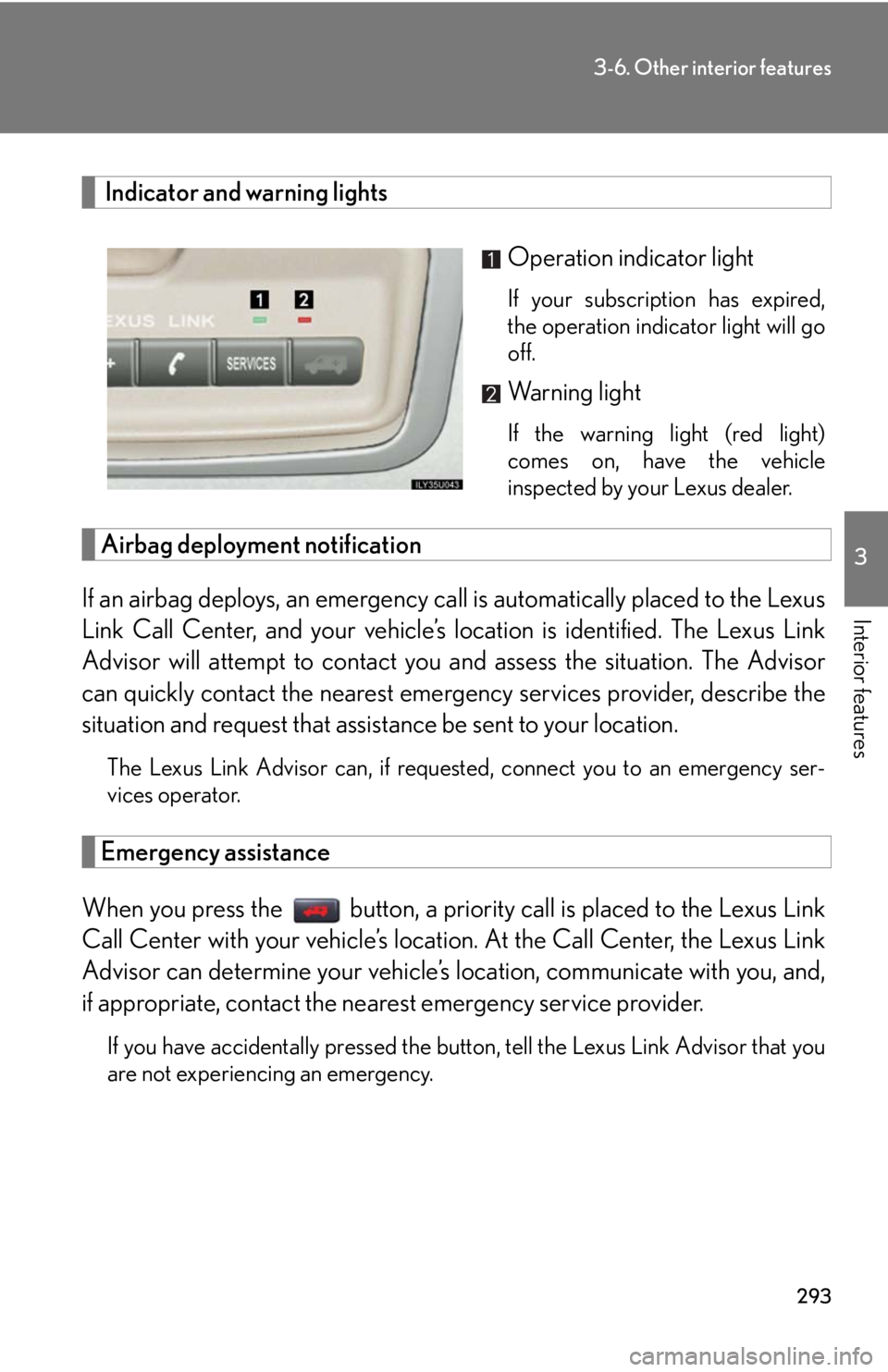 Lexus GX470 2008 Pictoral index / LEXUS 2008 GX470 OWNERS MANUAL (OM60D82U) 293
3-6. Other interior features
3
Interior features
Indicator and warning lightsOperation indicator light
If your subscription has expired,
the operation indicator light will go
off.
Warning light
I Lexus GX470 2008 Pictoral index / LEXUS 2008 GX470 OWNERS MANUAL (OM60D82U) 293
3-6. Other interior features
3
Interior features
Indicator and warning lightsOperation indicator light
If your subscription has expired,
the operation indicator light will go
off.
Warning light
I