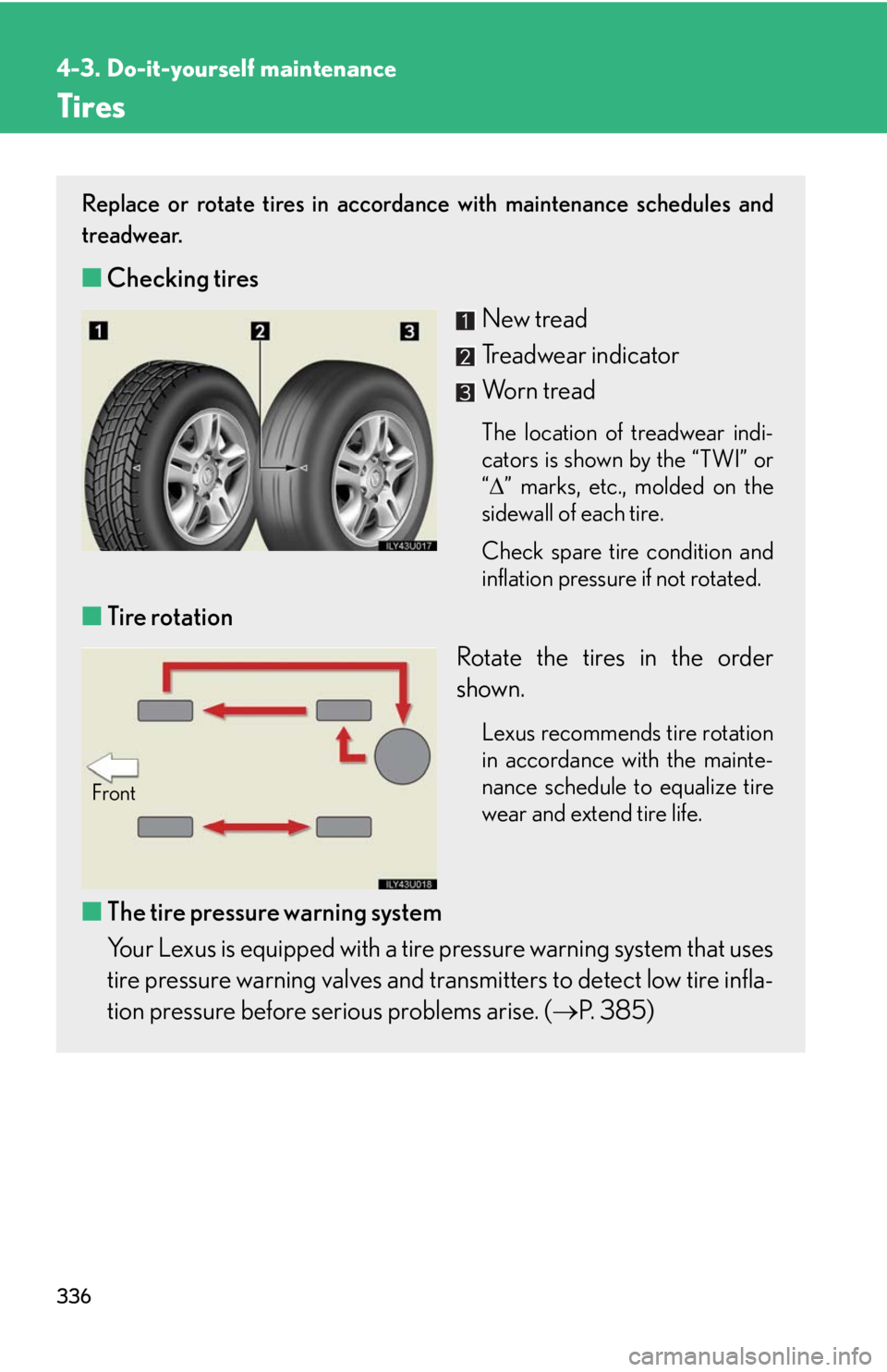 Lexus GX470 2008 Pictoral index / LEXUS 2008 GX470 OWNERS MANUAL (OM60D82U) 336
4-3. Do-it-yourself maintenance
Tires
Replace or rotate tires in accordance with maintenance schedules and
treadwear.
■Checking tires
New tread
Treadwear indicator
Worn tread
The location of tre Lexus GX470 2008 Pictoral index / LEXUS 2008 GX470 OWNERS MANUAL (OM60D82U) 336
4-3. Do-it-yourself maintenance
Tires
Replace or rotate tires in accordance with maintenance schedules and
treadwear.
■Checking tires
New tread
Treadwear indicator
Worn tread
The location of tre