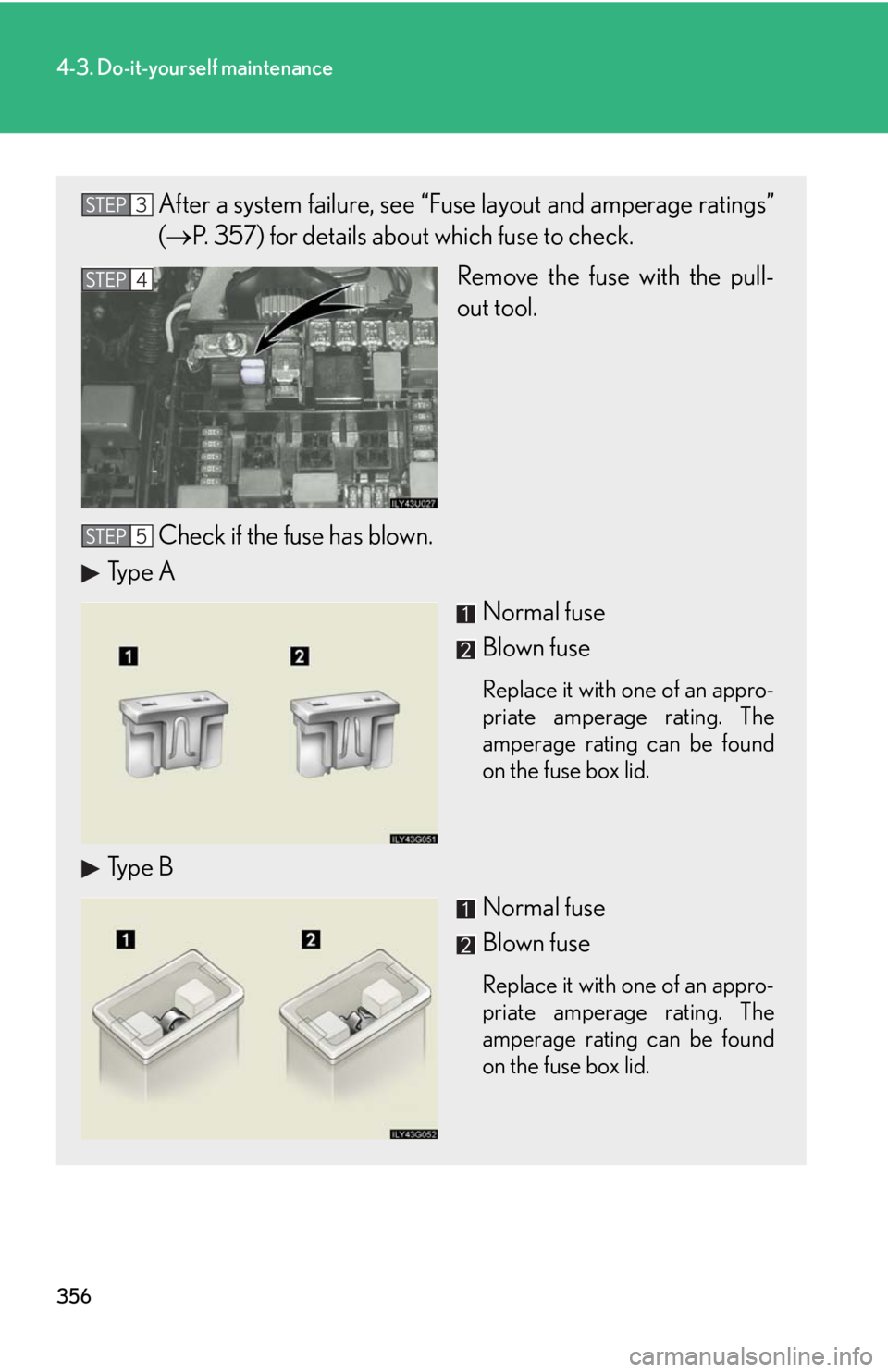 Lexus GX470 2008  Pictoral index / LEXUS 2008 GX470 OWNERS MANUAL (OM60D82U) 356
4-3. Do-it-yourself maintenance
After a system failure, see “Fuse layout and amperage ratings”
(P. 357) for details about which fuse to check.
Remove the fuse with the pull-
out tool.
Check