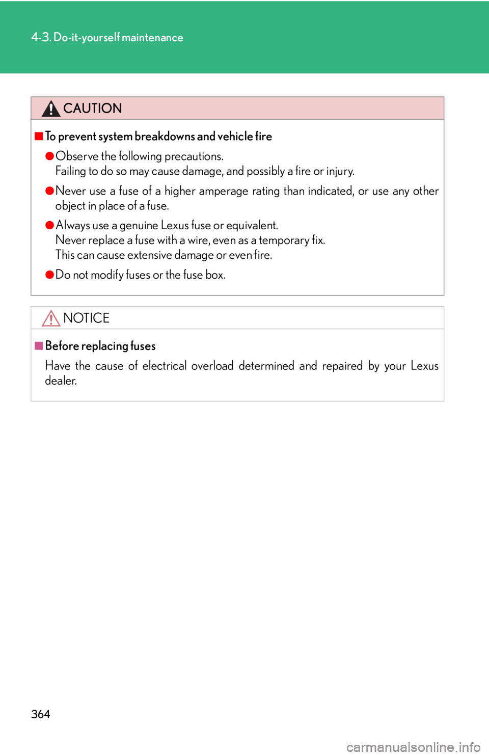 Lexus GX470 2008  Pictoral index / LEXUS 2008 GX470 OWNERS MANUAL (OM60D82U) 364
4-3. Do-it-yourself maintenance
CAUTION
■To prevent system breakdowns and vehicle fire
●Observe the following precautions.
Failing to do so may cause damage, and possibly a fire or injury.
●