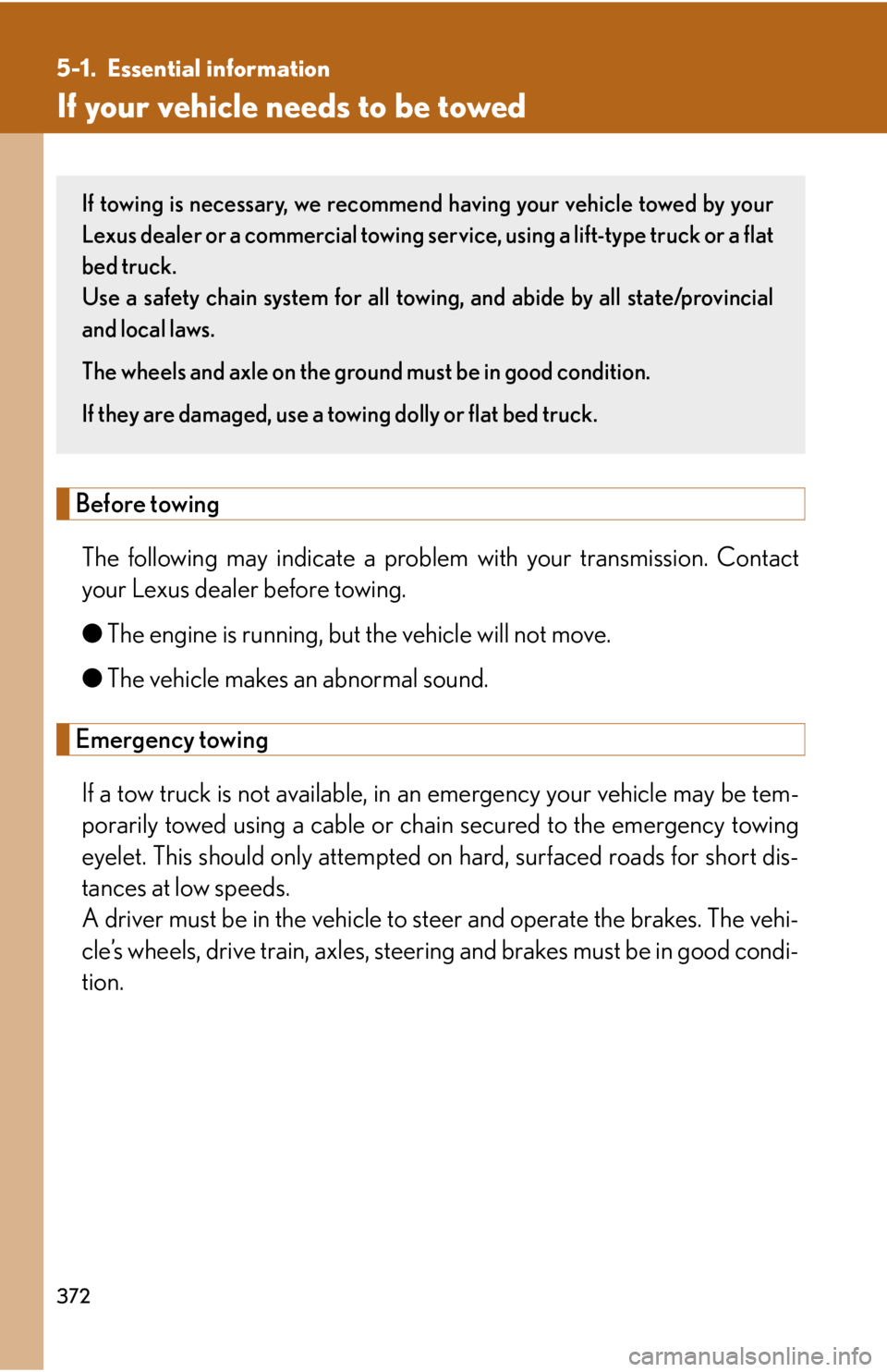 Lexus GX470 2008 Pictoral index / LEXUS 2008 GX470 OWNERS MANUAL (OM60D82U) 372
5-1. Essential information
If your vehicle needs to be towed
Before towingThe following may indicate a problem with your transmission. Contact
your Lexus dealer before towing.
● The engine is r Lexus GX470 2008 Pictoral index / LEXUS 2008 GX470 OWNERS MANUAL (OM60D82U) 372
5-1. Essential information
If your vehicle needs to be towed
Before towingThe following may indicate a problem with your transmission. Contact
your Lexus dealer before towing.
● The engine is r