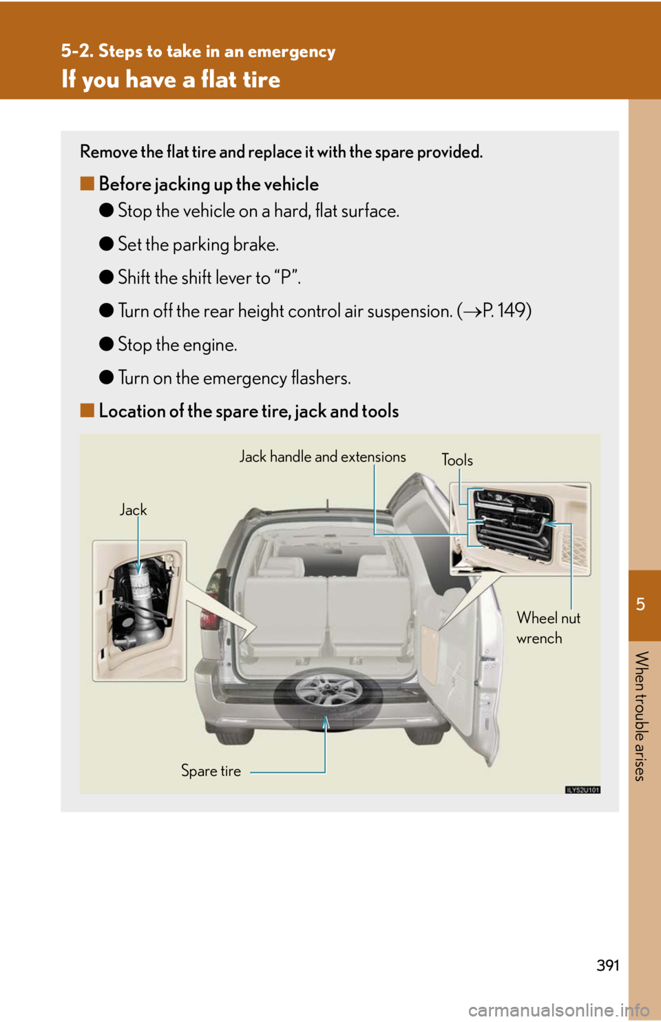 Lexus GX470 2008 Pictoral index / LEXUS 2008 GX470 OWNERS MANUAL (OM60D82U) 5
When trouble arises
391
5-2. Steps to take in an emergency
If you have a flat tire
Remove the flat tire and replace it with the spare provided.
■Before jacking up the vehicle
●Stop the vehicle o Lexus GX470 2008 Pictoral index / LEXUS 2008 GX470 OWNERS MANUAL (OM60D82U) 5
When trouble arises
391
5-2. Steps to take in an emergency
If you have a flat tire
Remove the flat tire and replace it with the spare provided.
■Before jacking up the vehicle
●Stop the vehicle o