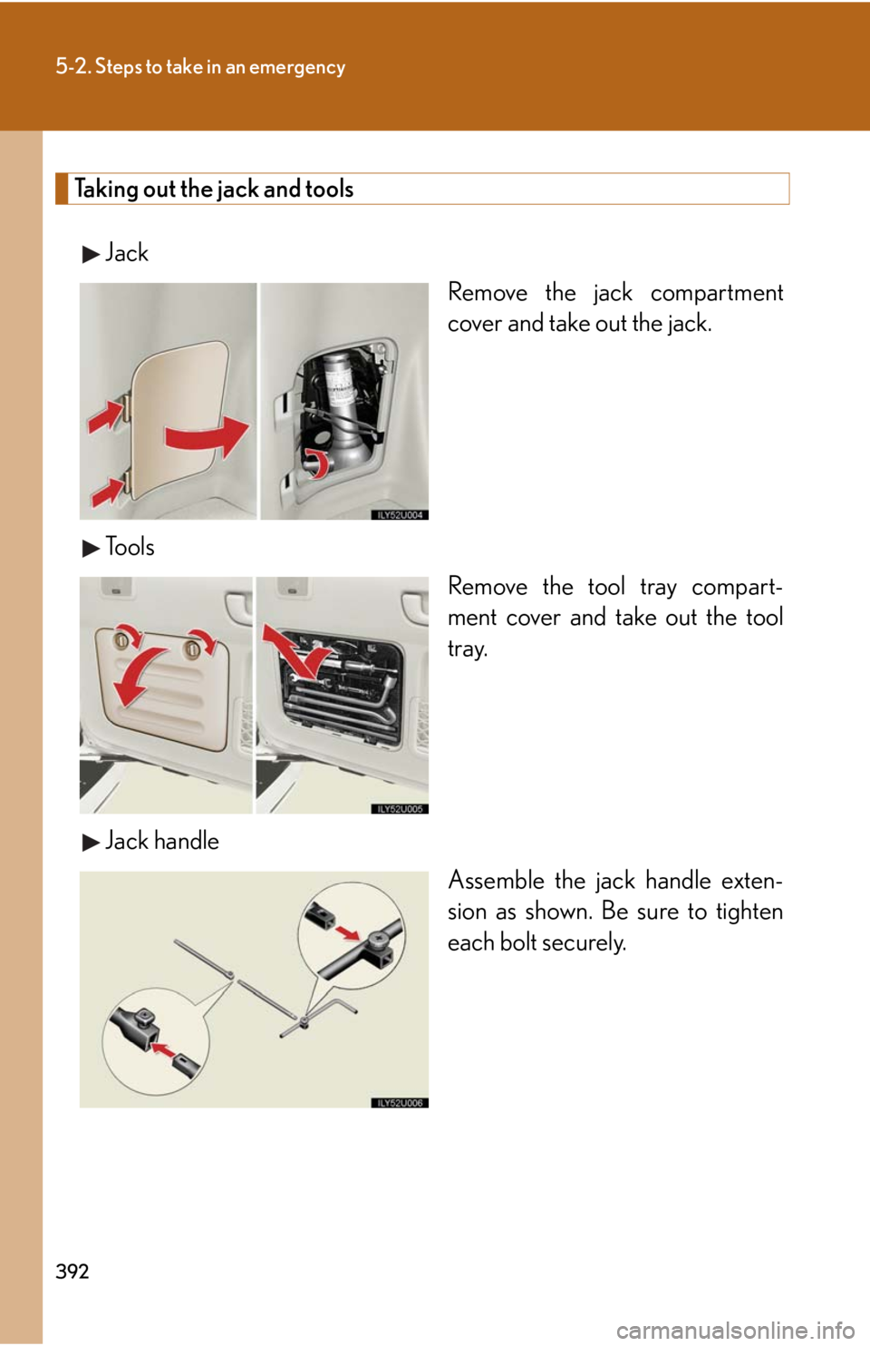 Lexus GX470 2008  Pictoral index / LEXUS 2008 GX470 OWNERS MANUAL (OM60D82U) 392
5-2. Steps to take in an emergency
Taking out the jack and toolsJack Remove the jack compartment
cover and take out the jack.
To o l s Remove the tool tray compart-
ment cover and take out the too