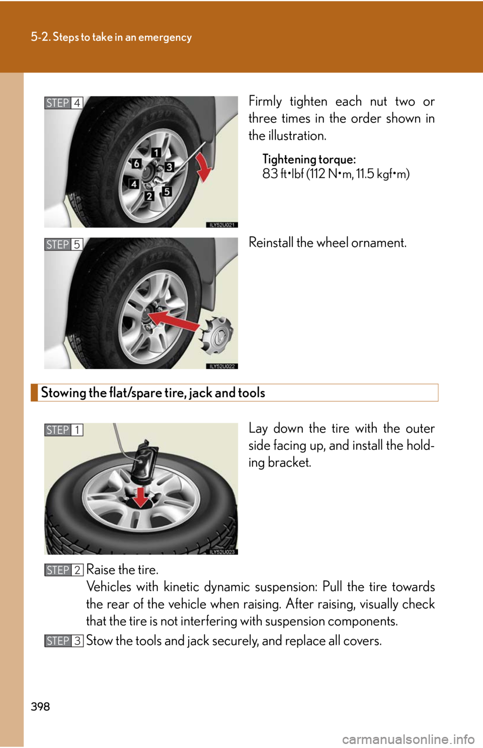 Lexus GX470 2008  Pictoral index / LEXUS 2008 GX470 OWNERS MANUAL (OM60D82U) 398
5-2. Steps to take in an emergency
Firmly tighten each nut two or
three times in the order shown in
the illustration.
Tightening torque:
83 ft•lbf (112 N•m, 11.5 kgf•m)
Reinstall the wheel o