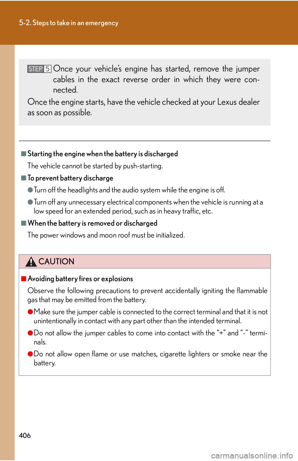 Lexus GX470 2008  Pictoral index / LEXUS 2008 GX470  (OM60D82U) User Guide 406
5-2. Steps to take in an emergency
■Starting the engine when the battery is discharged
The vehicle cannot be started by push-starting.
■To prevent battery discharge
●Turn off the headlights 