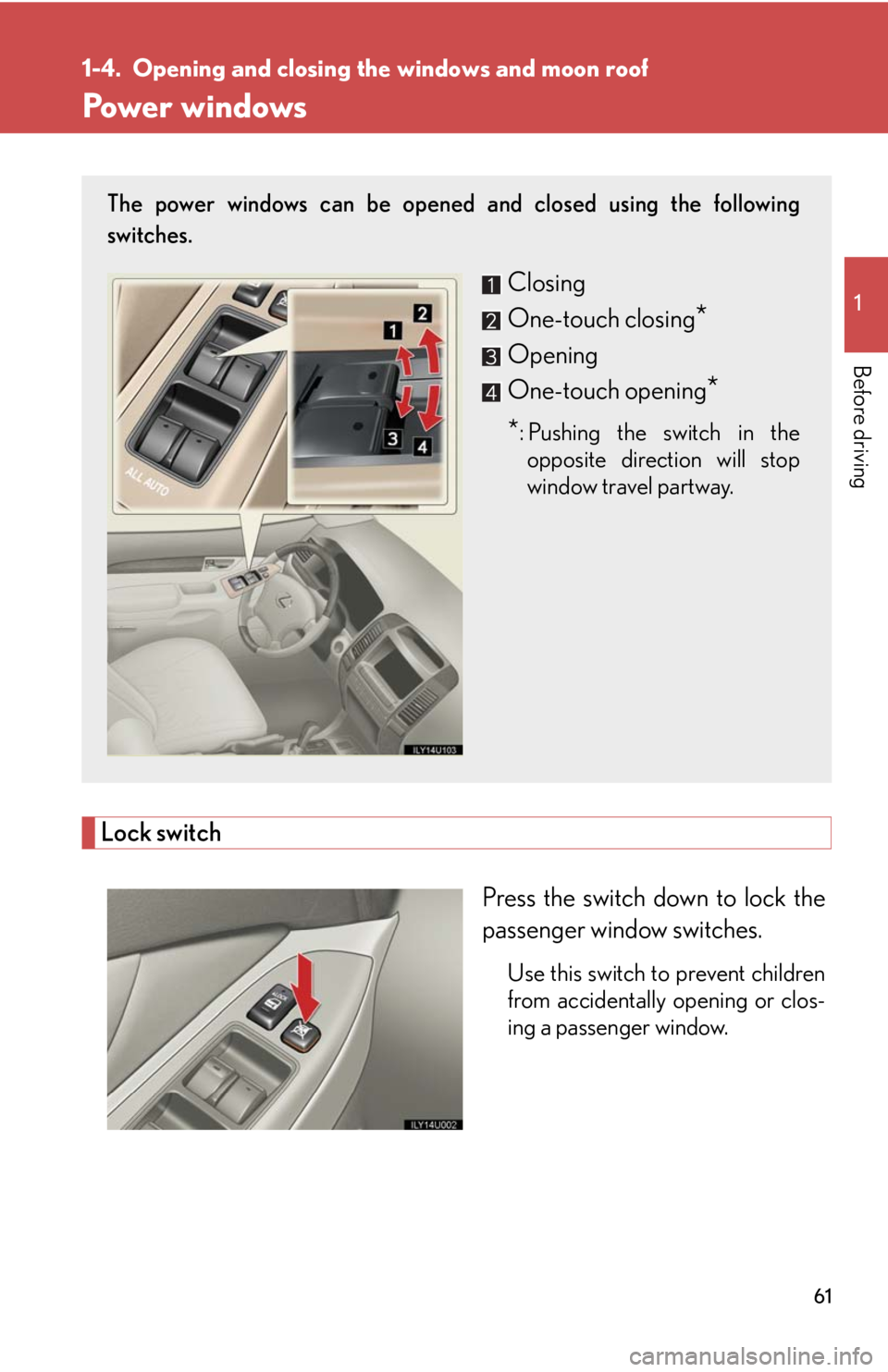 Lexus GX470 2008 Pictoral index / LEXUS 2008 GX470 (OM60D82U) Repair Manual 61
1
Before driving
1-4. Opening and closing the windows and moon roof
Power windows
Lock switch
Press the switch down to lock the
passenger window switches.
Use this switch to prevent children
from a Lexus GX470 2008 Pictoral index / LEXUS 2008 GX470 (OM60D82U) Repair Manual 61
1
Before driving
1-4. Opening and closing the windows and moon roof
Power windows
Lock switch
Press the switch down to lock the
passenger window switches.
Use this switch to prevent children
from a