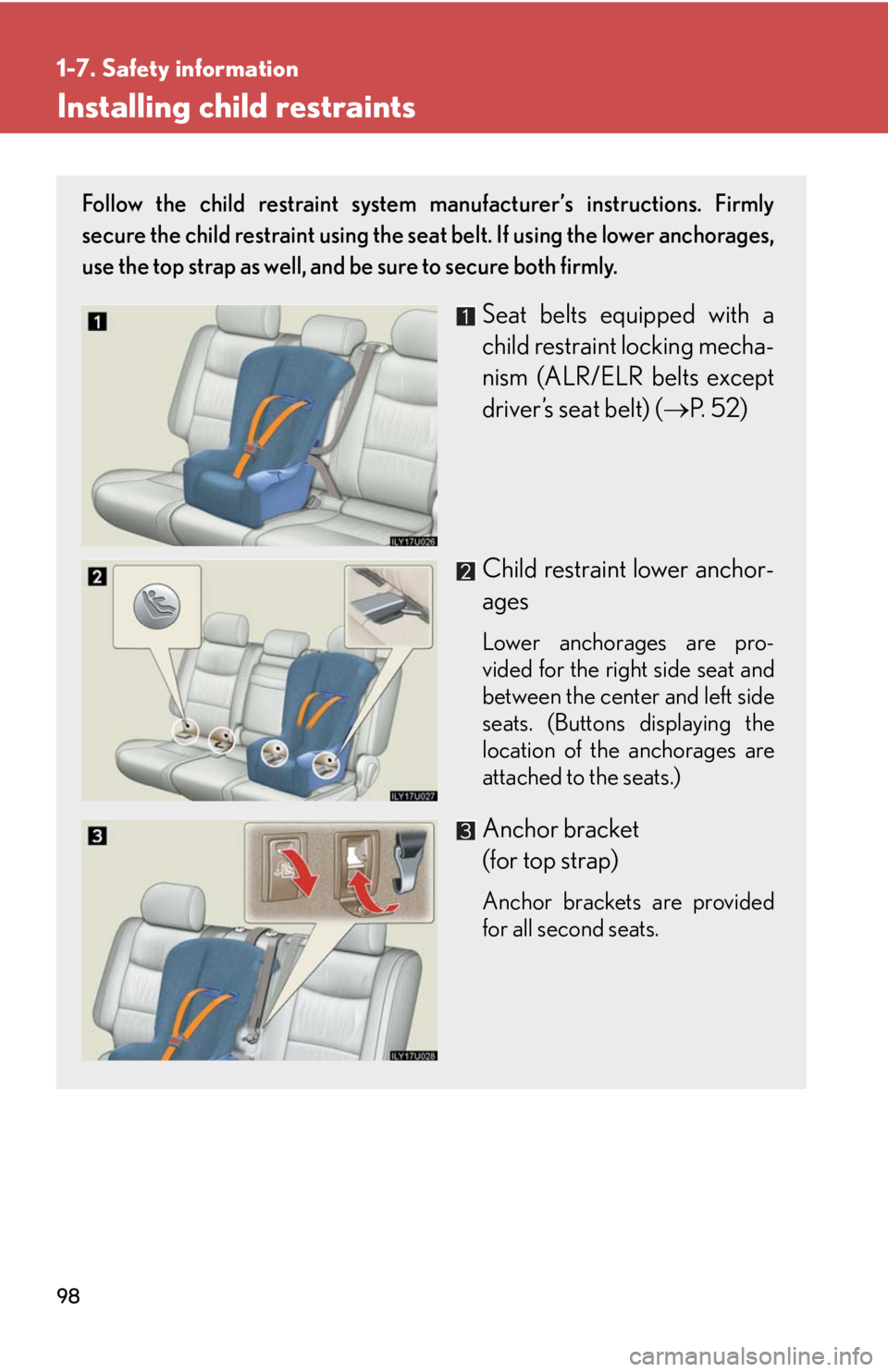 Lexus GX470 2008 Pictoral index / LEXUS 2008 GX470 OWNERS MANUAL (OM60D82U) 98
1-7. Safety information
Installing child restraints
Follow the child restraint system manufacturer’s instructions. Firmly
secure the child restraint using the seat belt. If using the lower anchor Lexus GX470 2008 Pictoral index / LEXUS 2008 GX470 OWNERS MANUAL (OM60D82U) 98
1-7. Safety information
Installing child restraints
Follow the child restraint system manufacturer’s instructions. Firmly
secure the child restraint using the seat belt. If using the lower anchor