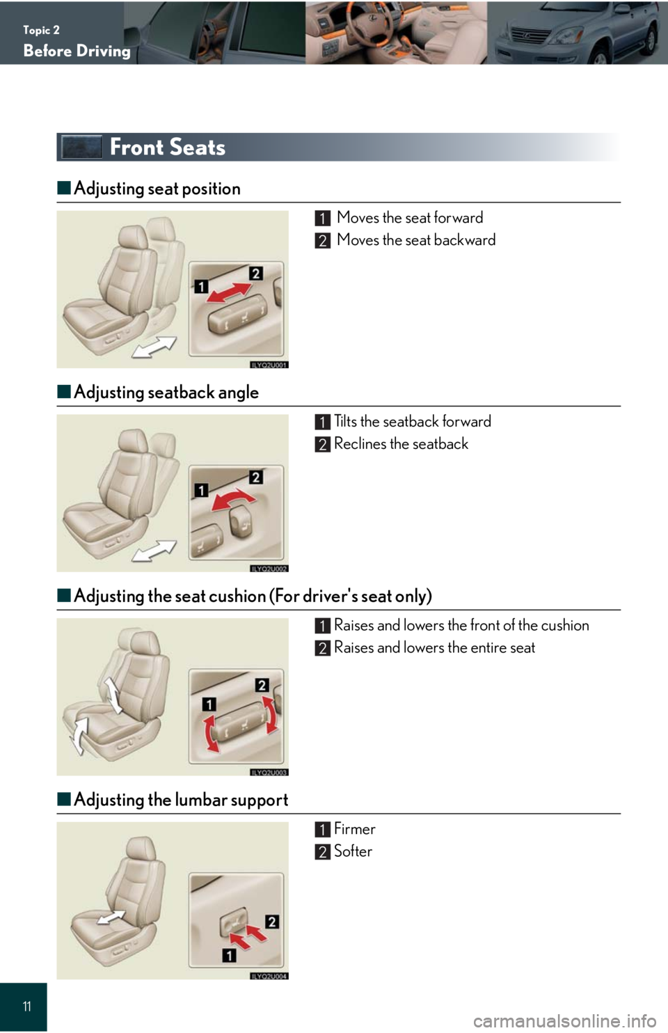 Lexus GX470 2008  Driving Comfort / LEXUS 2008 GX470 QUICK GUIDE  (OM60D81U) User Guide Topic 2
Before Driving
11
Front Seats
■Adjusting seat position
 Moves the seat forward
 Moves the seat backward
■Adjusting seatback angle
Tilts the seatback forward
Reclines the seatback
■Adjust
