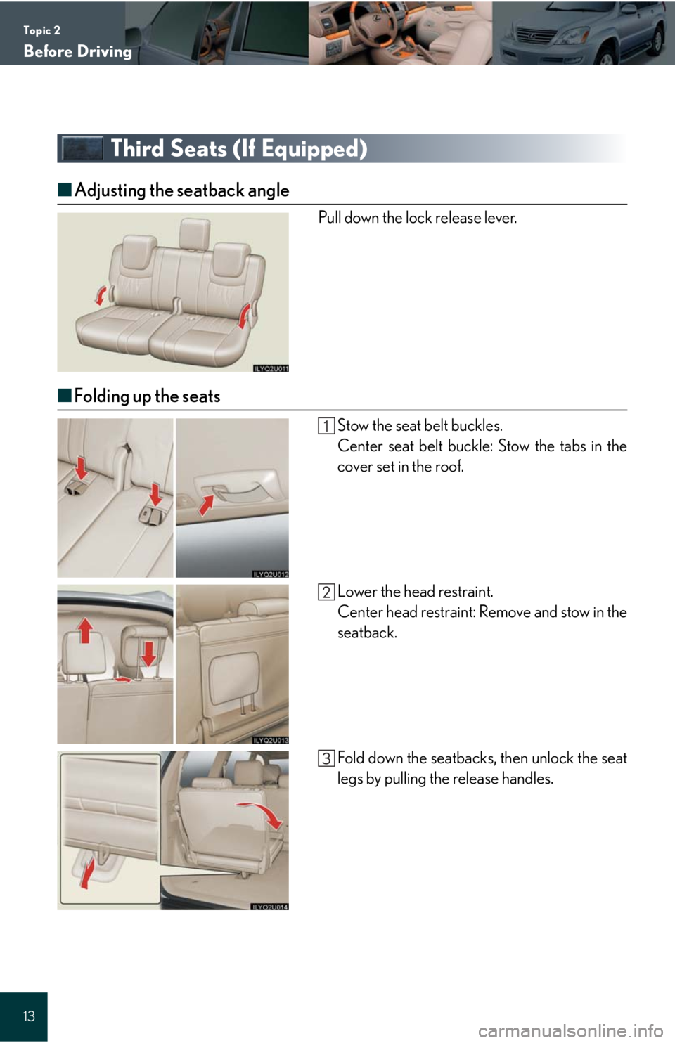 Lexus GX470 2008  Driving Comfort / LEXUS 2008 GX470 QUICK GUIDE  (OM60D81U) User Guide Topic 2
Before Driving
13
Third Seats (If Equipped)
■Adjusting the seatback angle
Pull down the lock release lever.
■Folding up the seats
Stow the seat belt buckles.
Center seat belt buckle: Stow 
