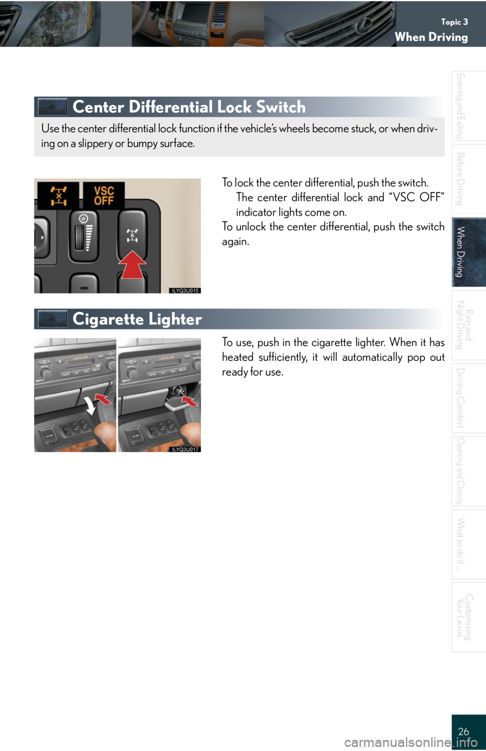 Lexus GX470 2008  Driving Comfort / LEXUS 2008 GX470 QUICK GUIDE  (OM60D81U) Owners Guide Topic 3
When Driving
26
Entering and Exiting
Before DrivingBefore Driving
When DrivingWhen Driving
Rain and 
Night Driving
Driving Comfort
Opening and Closing
What to do if ...
Customizing
Yo u r  L e