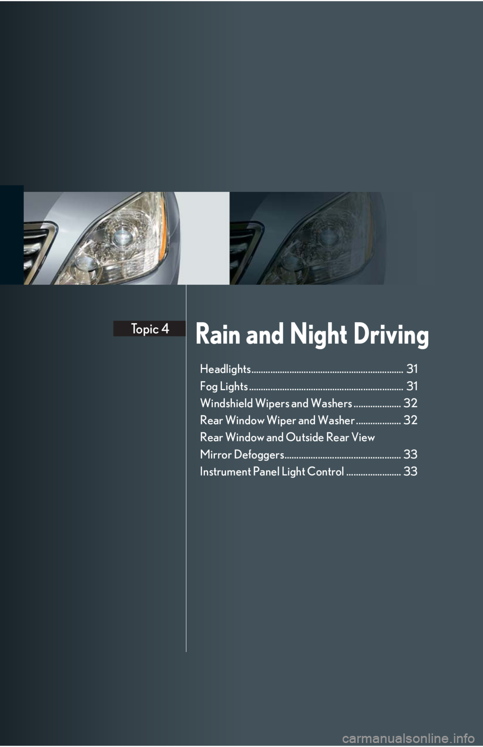 Lexus GX470 2008  Driving Comfort / LEXUS 2008 GX470 QUICK GUIDE  (OM60D81U) Owners Guide Rain and Night DrivingTopic 4
Headlights................................................................  31
Fog Lights .................................................................  31
Windshield