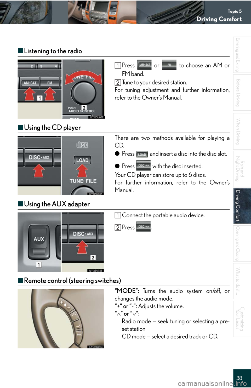 Lexus GX470 2008  Driving Comfort / LEXUS 2008 GX470 QUICK GUIDE  (OM60D81U) Owners Guide Topic 5
Driving Comfort
38
Entering and Exiting
When Driving
Rain and 
Night Driving
Driving ComfortDriving Comfort
Opening and Closing
What to do if ...
Customizing
Yo u r  L e x u s
Before Driving
