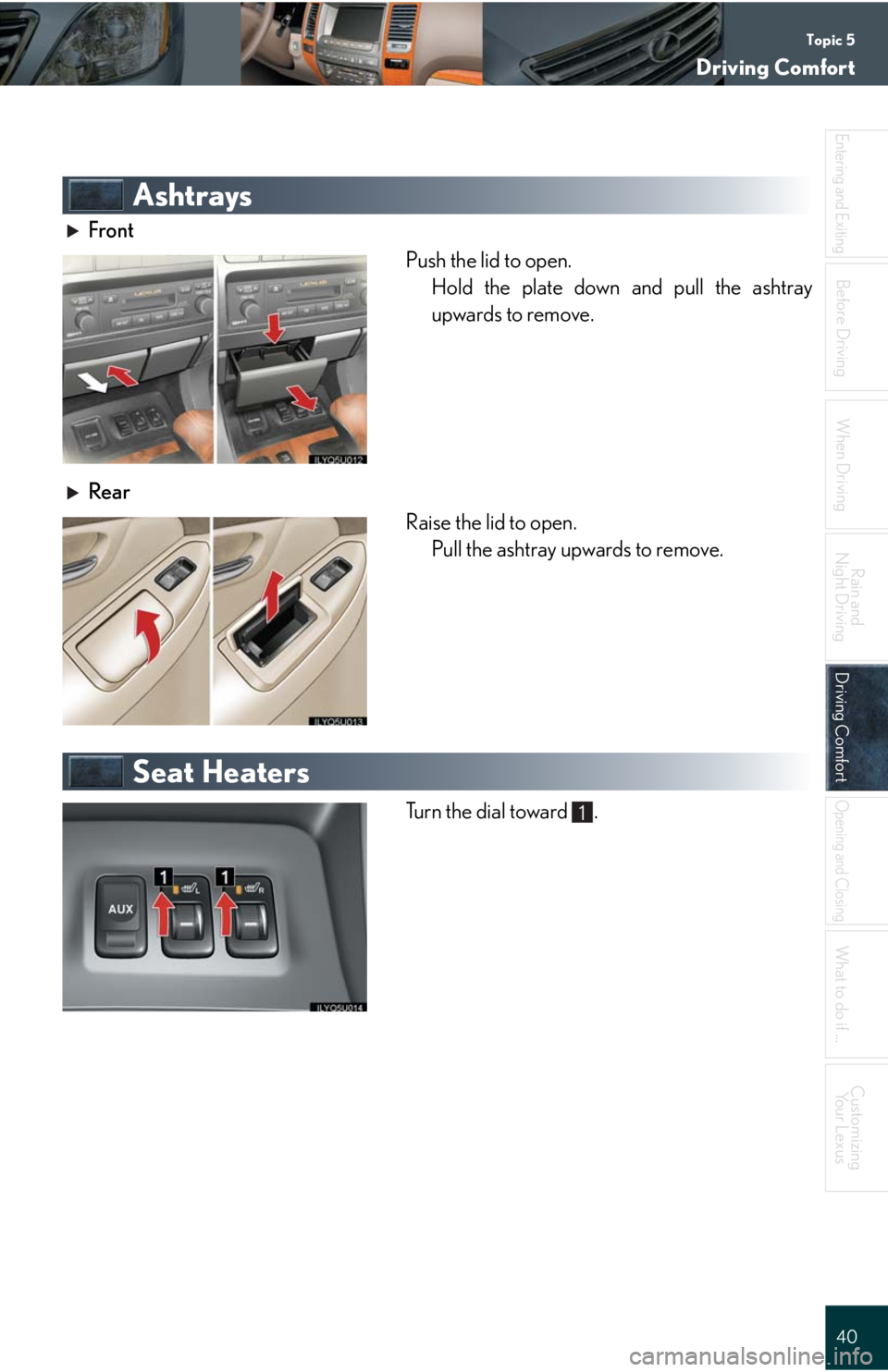 Lexus GX470 2008  Driving Comfort / LEXUS 2008 GX470 QUICK GUIDE  (OM60D81U) Owners Guide Topic 5
Driving Comfort
40
Entering and Exiting
When Driving
Rain and 
Night Driving
Driving ComfortDriving Comfort
Opening and Closing
What to do if ...
Customizing
Yo u r  L e x u s
Before Driving
A