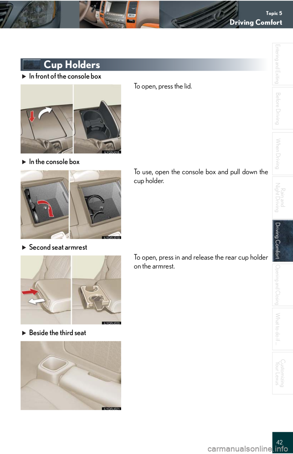 Lexus GX470 2008  Driving Comfort / LEXUS 2008 GX470 QUICK GUIDE  (OM60D81U) Service Manual Topic 5
Driving Comfort
42
Entering and Exiting
When Driving
Rain and 
Night Driving
Driving ComfortDriving Comfort
Opening and Closing
What to do if ...
Customizing
Yo u r  L e x u s
Before Driving
C