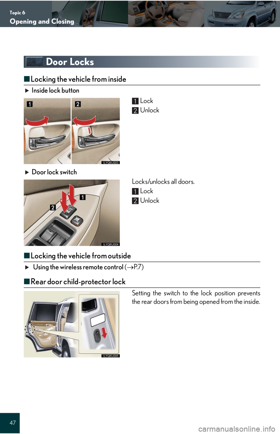 Lexus GX470 2008  Driving Comfort / LEXUS 2008 GX470 QUICK GUIDE  (OM60D81U) Service Manual Topic 6
Opening and Closing
47
Door Locks
■Locking the vehicle from inside
Inside lock button
 Lock
 Unlock
Door lock switch
Locks/unlocks all doors.
 Lock
 Unlock
■Locking the vehicle from outsid