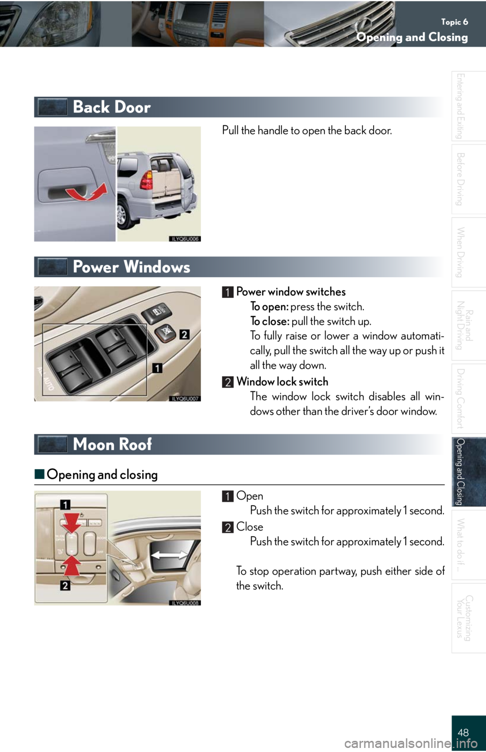 Lexus GX470 2008  Driving Comfort / LEXUS 2008 GX470 QUICK GUIDE  (OM60D81U) Service Manual Topic 6
Opening and Closing
48
Entering and Exiting
Before DrivingBefore Driving
When Driving
Rain and 
Night Driving
Driving Comfort
Opening and ClosingOpening and Closing
What to do if ...
Customizi