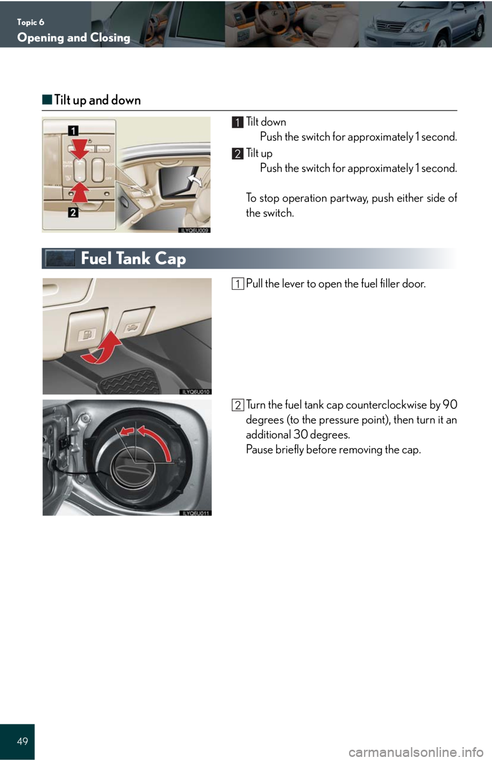 Lexus GX470 2008  Driving Comfort / LEXUS 2008 GX470 QUICK GUIDE  (OM60D81U) Service Manual Topic 6
Opening and Closing
49
■Tilt up and down
Ti l t  d o w n
Push the switch for approximately 1 second.
Ti l t  u p
Push the switch for approximately 1 second.
To stop operation partway, push e