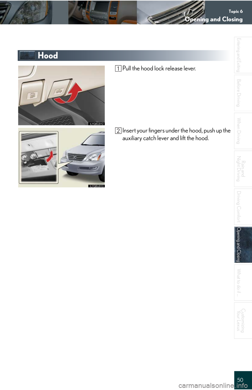 Lexus GX470 2008  Driving Comfort / LEXUS 2008 GX470 QUICK GUIDE OWNERS MANUAL (OM60D81U) Topic 6
Opening and Closing
50
Entering and Exiting
Before DrivingBefore Driving
When Driving
Rain and 
Night Driving
Driving Comfort
Opening and ClosingOpening and Closing
What to do if ...
Customizi