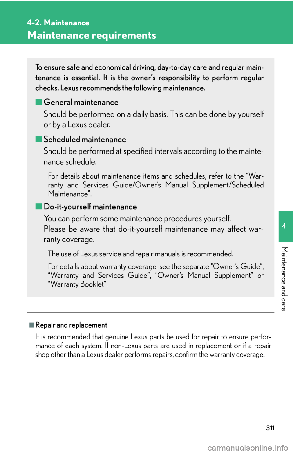 Lexus GX470 2008  Driving Comfort / LEXUS 2008 GX470 OWNERS MANUAL (OM60D82U) 311
4
Maintenance and care
4-2. Maintenance
Maintenance requirements
■Repair and replacement
It is recommended that genuine Lexus parts be used for repair to ensure perfor-
mance of each system. If 