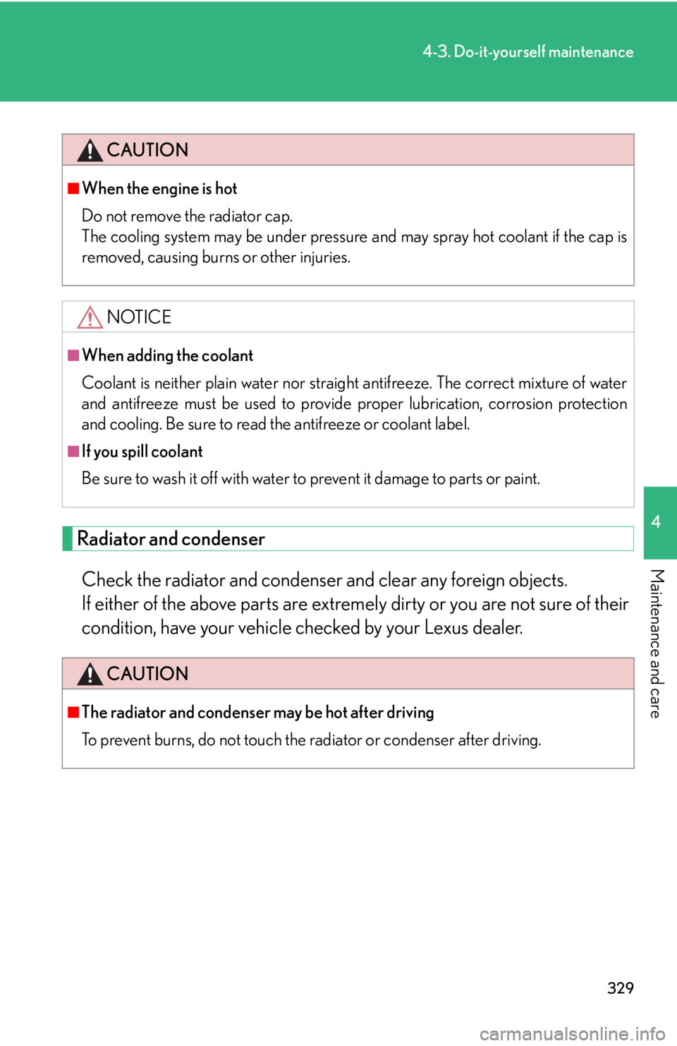 Lexus GX470 2008  Driving Comfort / LEXUS 2008 GX470 OWNERS MANUAL (OM60D82U) 329
4-3. Do-it-yourself maintenance
4
Maintenance and care
Radiator and condenserCheck the radiator and condenser  and clear any foreign objects. 
If either of the above parts are extremely dirty or y