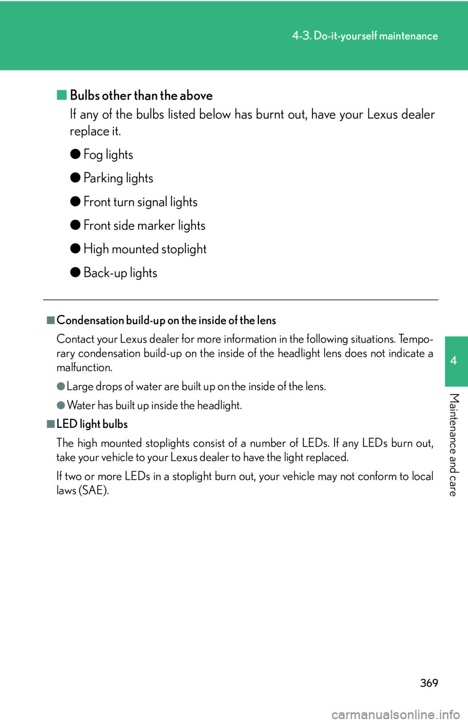 Lexus GX470 2008  Driving Comfort / LEXUS 2008 GX470 OWNERS MANUAL (OM60D82U) 369
4-3. Do-it-yourself maintenance
4
Maintenance and care
■Bulbs other than the above
If any of the bulbs listed below has burnt out, have your Lexus dealer
replace it.
●Fog lights
● Parking li