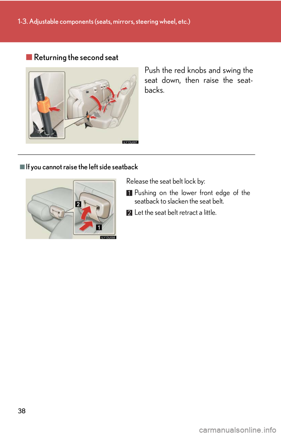 Lexus GX470 2008  Driving Comfort / LEXUS 2008 GX470 OWNERS MANUAL (OM60D82U) 38
1-3. Adjustable components (seats, mirrors, steering wheel, etc.)
■Returning the second seat
Push the red knobs and swing the
seat down, then raise the seat-
backs.
■If you cannot raise the lef