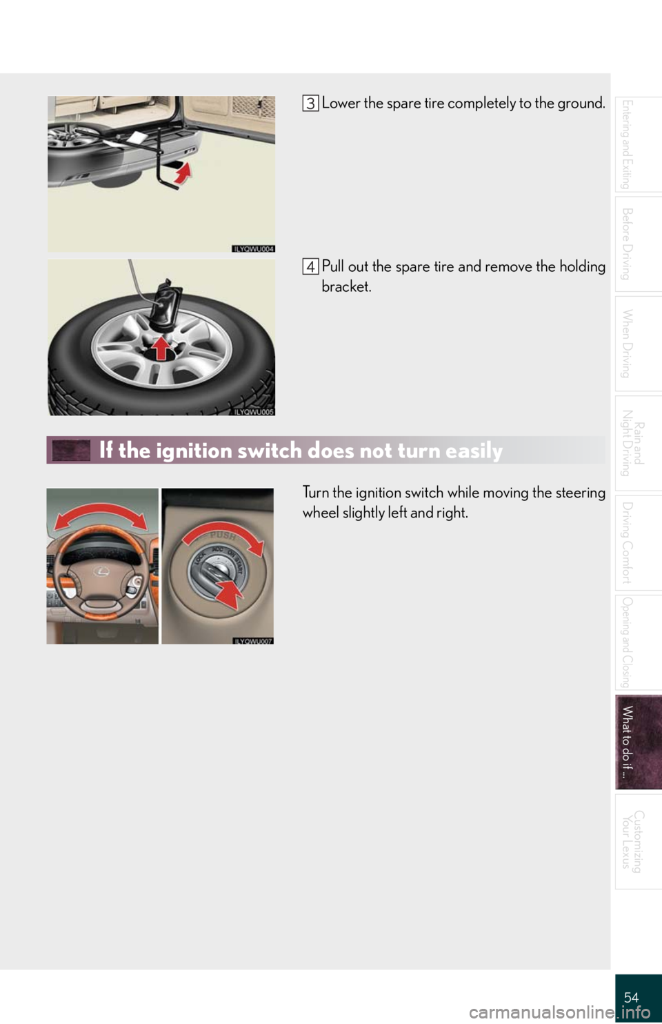 Lexus GX470 2008  Opening, closing and locking the doors / LEXUS 2008 GX470 QUICK GUIDE OWNERS MANUAL (OM60D81U) 54
Entering and Exiting
Before Driving
When Driving
Rain and 
Night Driving
Driving Comfort
Opening and Closing
What to do if ...
Customizing
Yo u r  L e x u s
Lower the spare tire completely to the g