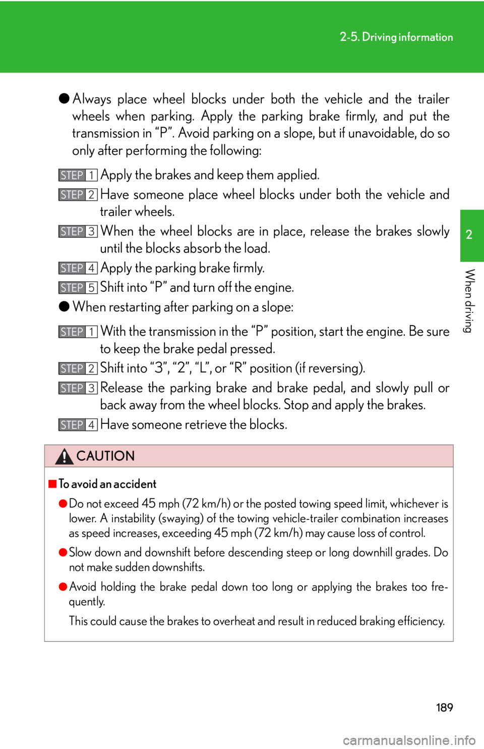 Lexus GX470 2008 Opening, closing and locking the doors / LEXUS 2008 GX470 (OM60D82U) User Guide 189
2-5. Driving information
2
When driving
●Always place wheel blocks under both the vehicle and the trailer
wheels when parking. Apply the pa rking brake firmly, and put the
transmission in “P Lexus GX470 2008 Opening, closing and locking the doors / LEXUS 2008 GX470 (OM60D82U) User Guide 189
2-5. Driving information
2
When driving
●Always place wheel blocks under both the vehicle and the trailer
wheels when parking. Apply the pa rking brake firmly, and put the
transmission in “P