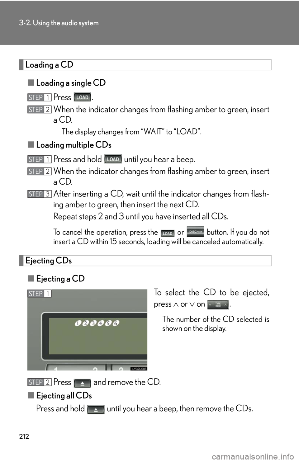 Lexus GX470 2008  Opening, closing and locking the doors / LEXUS 2008 GX470 OWNERS MANUAL (OM60D82U) 212
3-2. Using the audio system
Loading a CD■ Loading a single CD
Press .
When the indicator changes from  flashing amber to green, insert
a CD.
The display changes from “WAIT” to “LOAD”.
