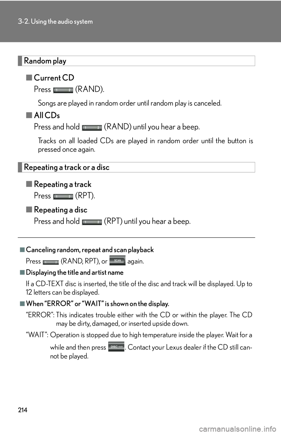 Lexus GX470 2008  Opening, closing and locking the doors / LEXUS 2008 GX470  (OM60D82U) User Guide 214
3-2. Using the audio system
Random play■ Current CD
Press  (RAND).
Songs are played in random order until random play is canceled.
■All CDs
Press and hold   (RAND) until you hear a beep.
Track