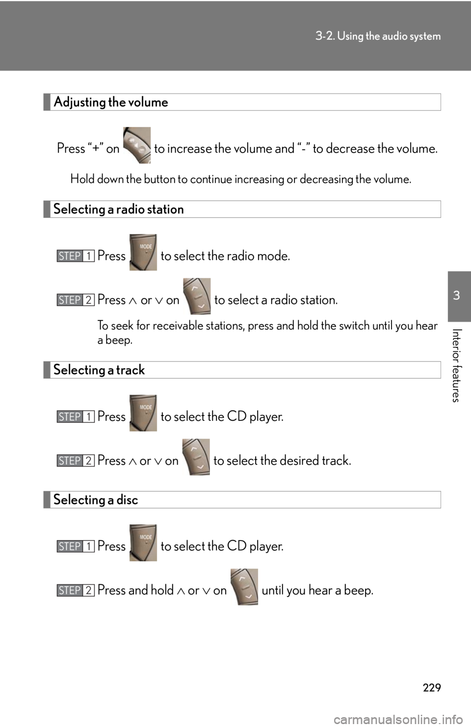 Lexus GX470 2008 Opening, closing and locking the doors / LEXUS 2008 GX470 (OM60D82U) User Guide 229
3-2. Using the audio system
3
Interior features
Adjusting the volumePress “+” on to increase the volu me and “-” to decrease the volume.
Hold down the button to continue increasing or de Lexus GX470 2008 Opening, closing and locking the doors / LEXUS 2008 GX470 (OM60D82U) User Guide 229
3-2. Using the audio system
3
Interior features
Adjusting the volumePress “+” on to increase the volu me and “-” to decrease the volume.
Hold down the button to continue increasing or de