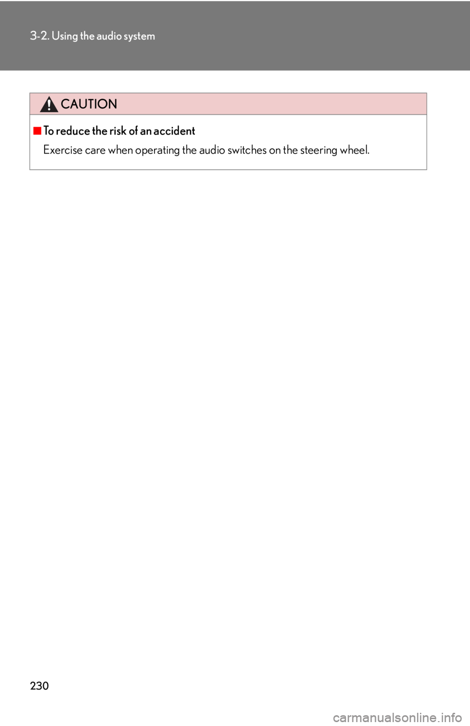 Lexus GX470 2008  Opening, closing and locking the doors / LEXUS 2008 GX470 OWNERS MANUAL (OM60D82U) 230
3-2. Using the audio system
CAUTION
■To reduce the risk of an accident
Exercise care when operating the audio switches on the steering wheel. 