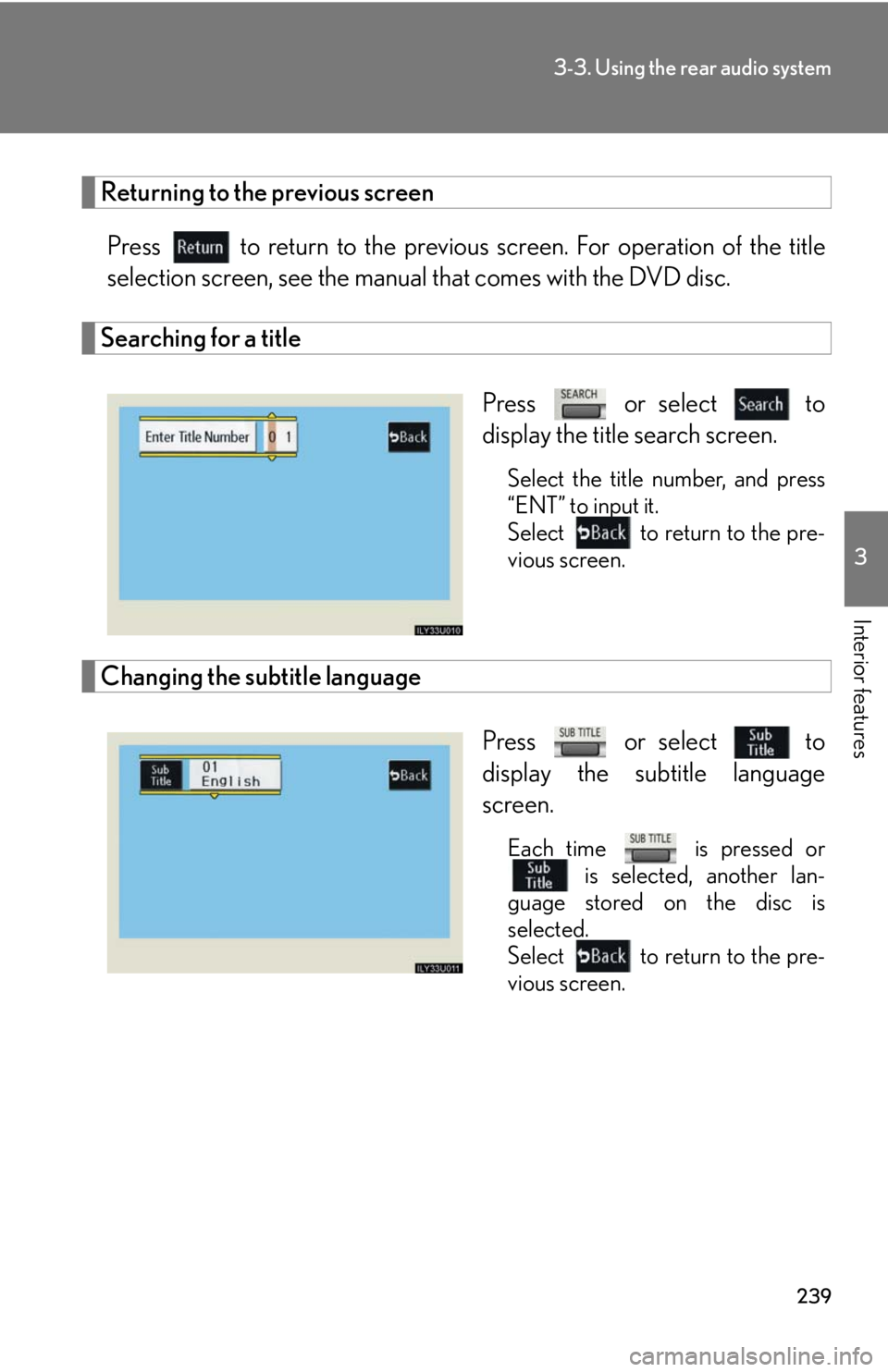 Lexus GX470 2008 Opening, closing and locking the doors / LEXUS 2008 GX470 OWNERS MANUAL (OM60D82U) 239
3-3. Using the rear audio system
3
Interior features
Returning to the previous screenPress to return to the previous screen. For operation of the title
selection screen, see the manual that co Lexus GX470 2008 Opening, closing and locking the doors / LEXUS 2008 GX470 OWNERS MANUAL (OM60D82U) 239
3-3. Using the rear audio system
3
Interior features
Returning to the previous screenPress to return to the previous screen. For operation of the title
selection screen, see the manual that co