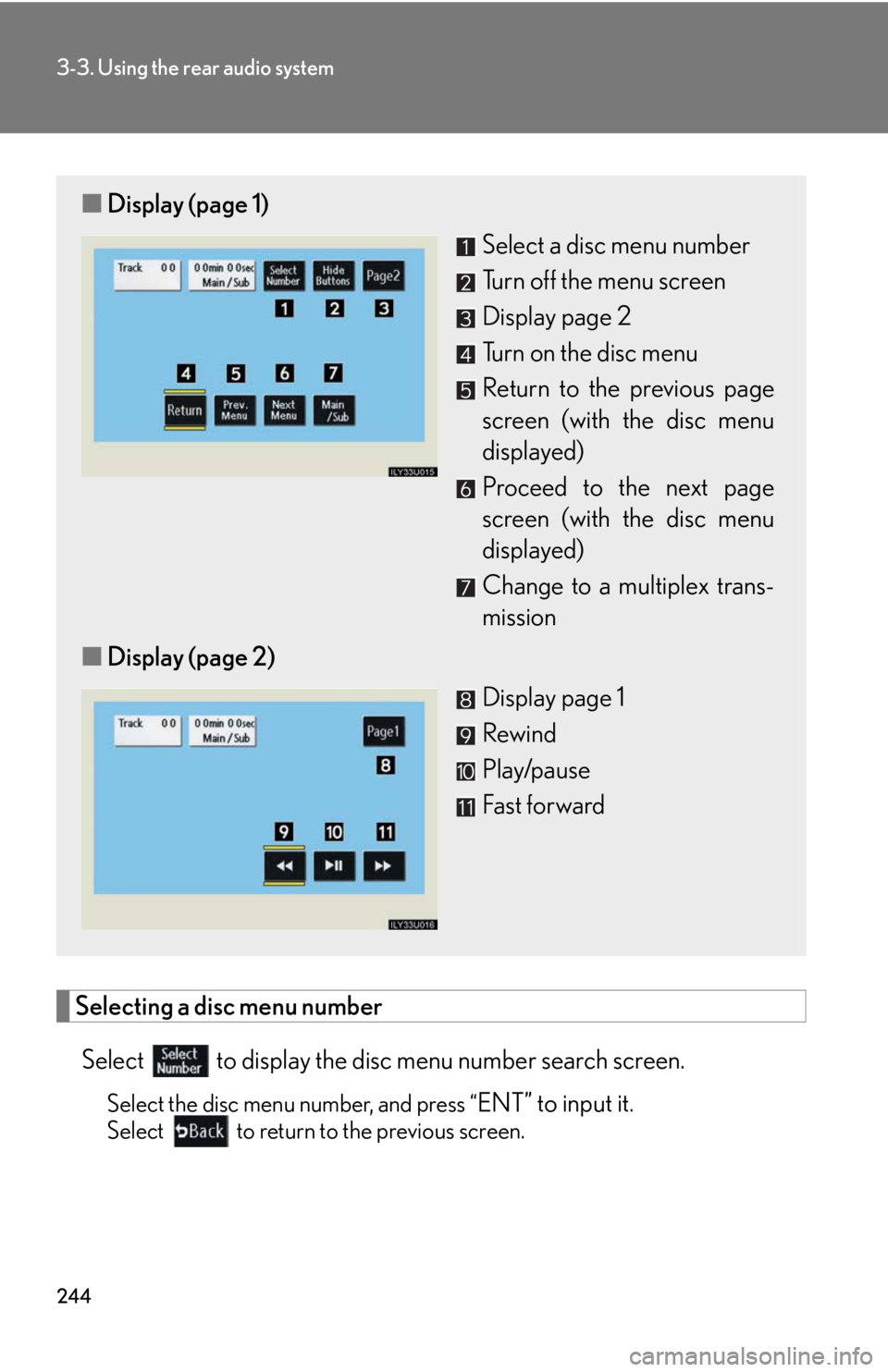 Lexus GX470 2008  Opening, closing and locking the doors / LEXUS 2008 GX470 OWNERS MANUAL (OM60D82U) 244
3-3. Using the rear audio system
Selecting a disc menu numberSelect
  to display the disc menu number search screen.
Select the disc menu number, and press “ENT” to input it.
Select   to retur