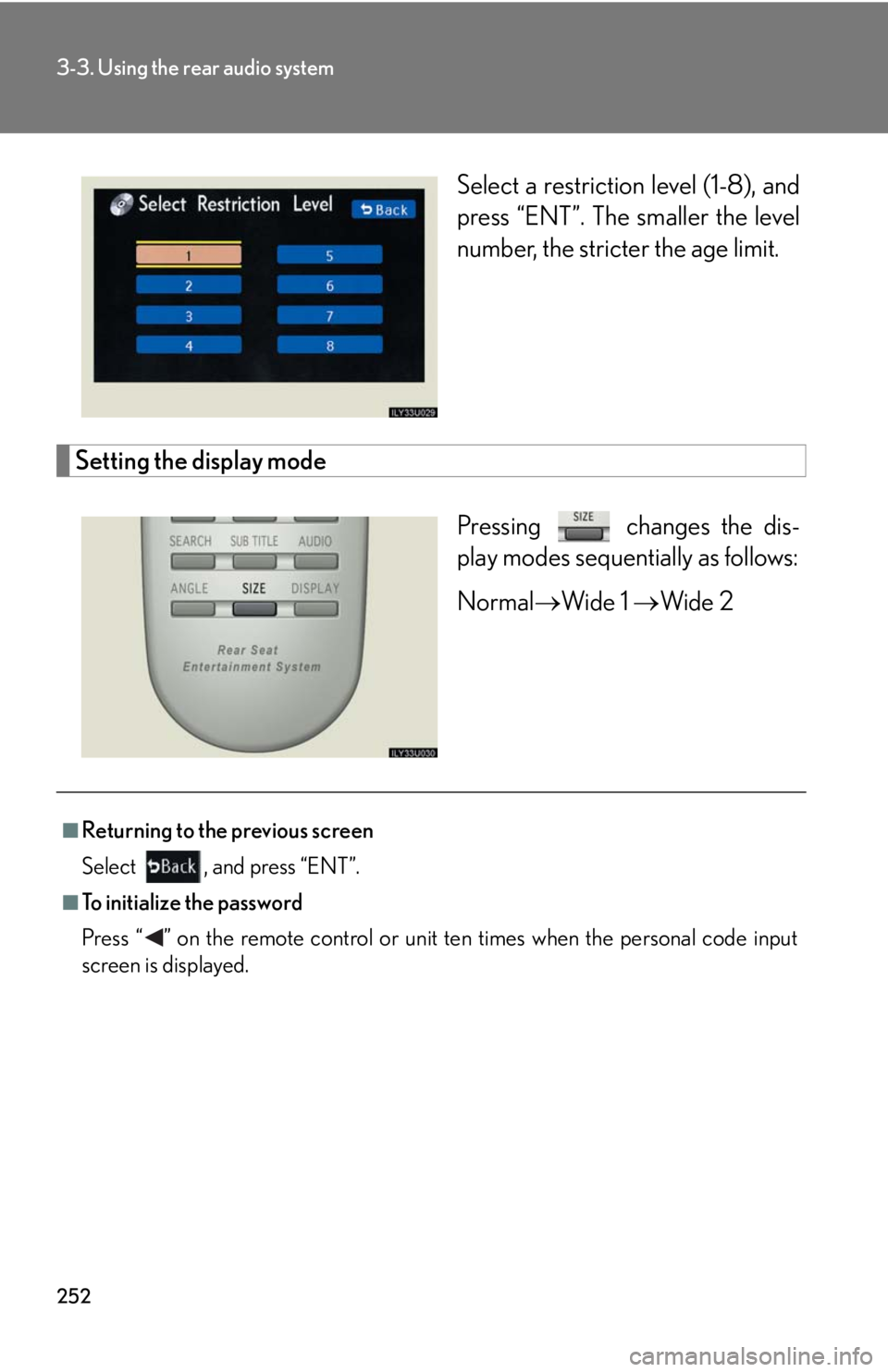 Lexus GX470 2008  Opening, closing and locking the doors / LEXUS 2008 GX470 OWNERS MANUAL (OM60D82U) 252
3-3. Using the rear audio system
Select a restriction level (1-8), and
press “ENT”. The smaller the level
number, the stricter the age limit.
Setting the display modePressing   changes the dis