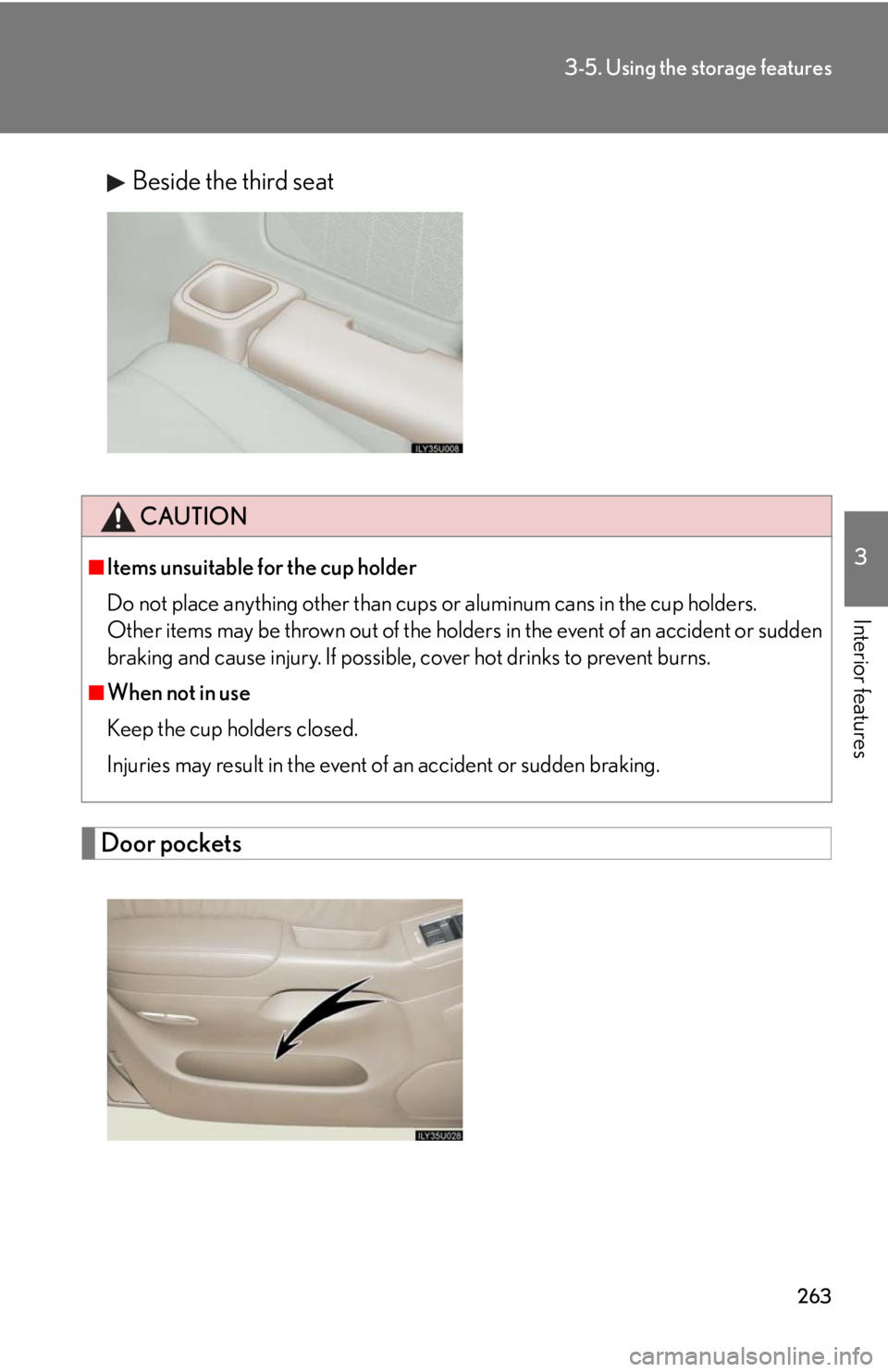 Lexus GX470 2008  Opening, closing and locking the doors / LEXUS 2008 GX470 OWNERS MANUAL (OM60D82U) 263
3-5. Using the storage features
3
Interior features
Beside the third seat
Door pockets
CAUTION
■Items unsuitable for the cup holder
Do not place anything other than cups or aluminum cans in the 