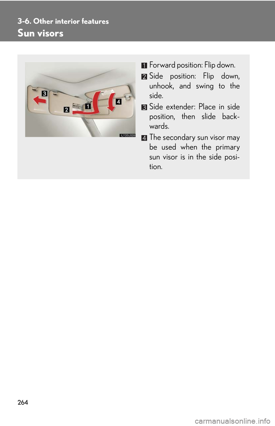 Lexus GX470 2008  Opening, closing and locking the doors / LEXUS 2008 GX470 OWNERS MANUAL (OM60D82U) 264
3-6. Other interior features
Sun visors
Forward position: Flip down.
Side position: Flip down,
unhook, and swing to the
side.
Side extender: Place in side
position, then slide back-
wards.
The sec