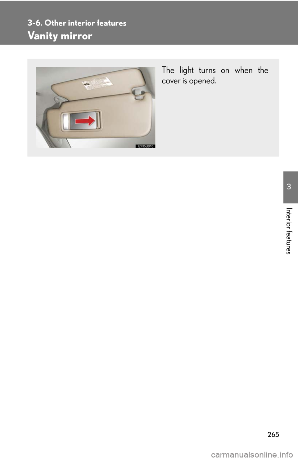 Lexus GX470 2008  Opening, closing and locking the doors / LEXUS 2008 GX470 OWNERS MANUAL (OM60D82U) 265
3-6. Other interior features
3
Interior features
Vanity mirror
The light turns on when the
cover is opened. 