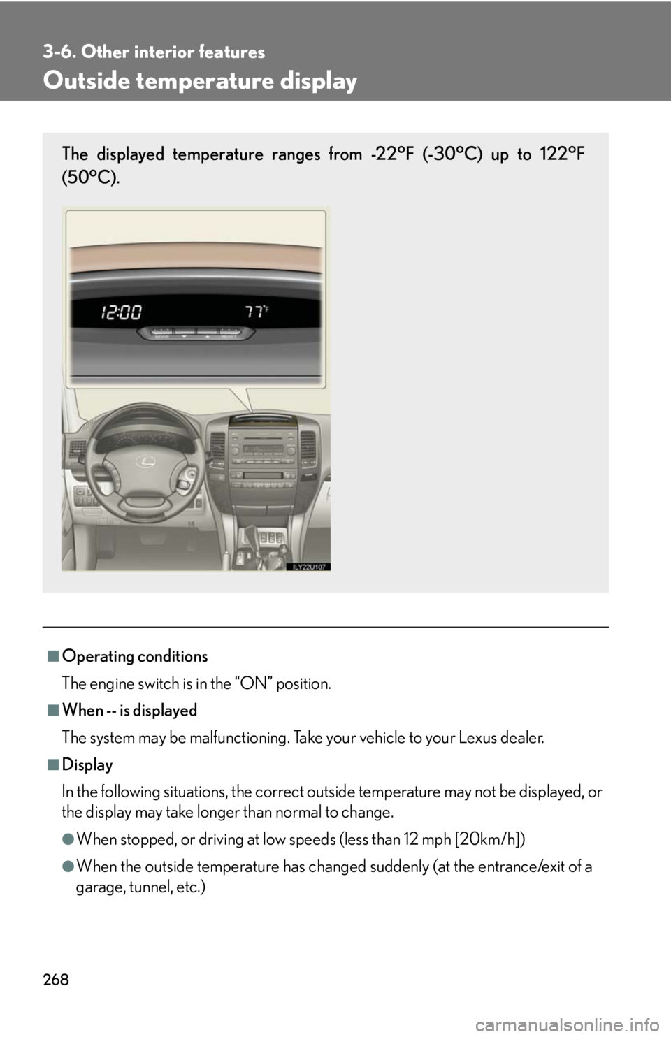 Lexus GX470 2008  Opening, closing and locking the doors / LEXUS 2008 GX470 OWNERS MANUAL (OM60D82U) 268
3-6. Other interior features
Outside temperature display
■Operating conditions
The engine switch is in the “ON” position.
■When -- is displayed
The system may be malfunctioning. Take your 