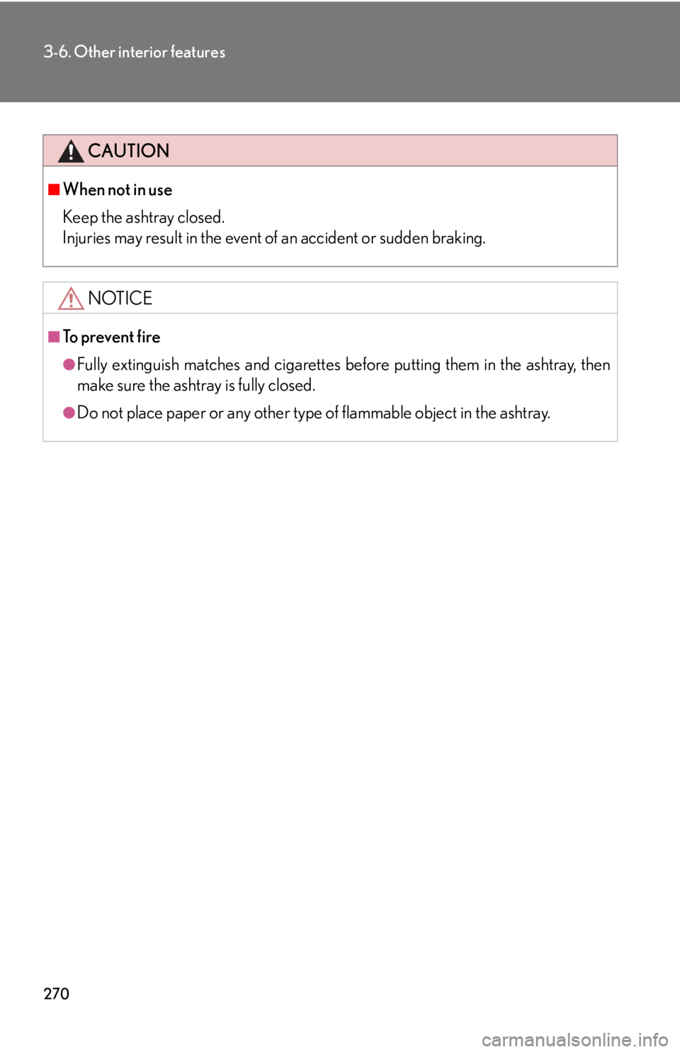 Lexus GX470 2008  Opening, closing and locking the doors / LEXUS 2008 GX470 OWNERS MANUAL (OM60D82U) 270
3-6. Other interior features
CAUTION
■When not in use
Keep the ashtray closed.
Injuries may result in the event of an accident or sudden braking.
NOTICE
■To prevent fire
●Fully extinguish ma