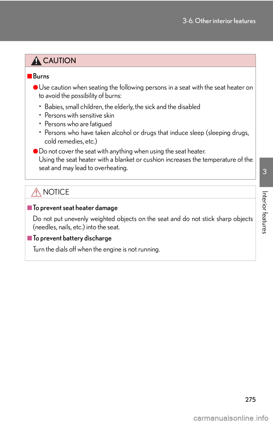 Lexus GX470 2008  Opening, closing and locking the doors / LEXUS 2008 GX470 OWNERS MANUAL (OM60D82U) 275
3-6. Other interior features
3
Interior features
CAUTION
■Burns
●Use caution when seating the following persons in a seat with the seat heater on
to avoid the possibility of burns:
• Babies,