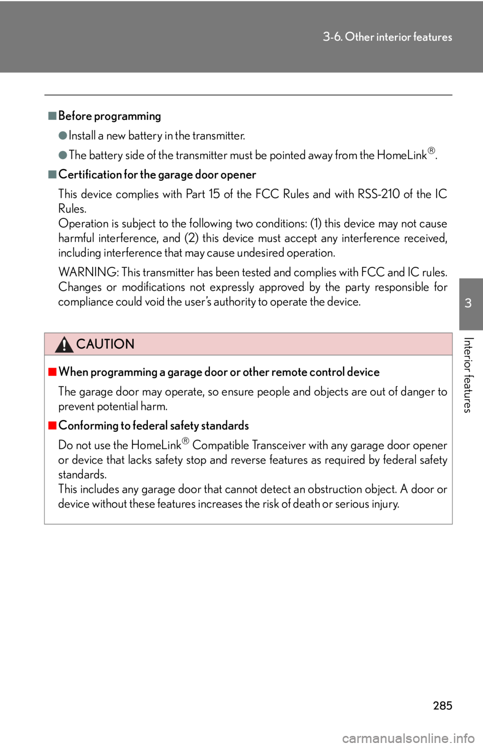 Lexus GX470 2008  Opening, closing and locking the doors / LEXUS 2008 GX470 OWNERS MANUAL (OM60D82U) 285
3-6. Other interior features
3
Interior features
■Before programming
●Install a new battery in the transmitter.
●The battery side of the transmitter must be pointed away from the HomeLink Lexus GX470 2008  Opening, closing and locking the doors / LEXUS 2008 GX470 OWNERS MANUAL (OM60D82U) 285
3-6. Other interior features
3
Interior features
■Before programming
●Install a new battery in the transmitter.
●The battery side of the transmitter must be pointed away from the HomeLink