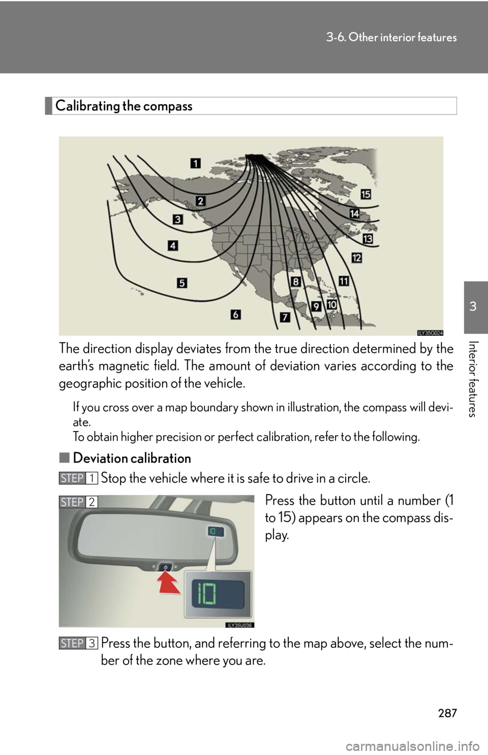 Lexus GX470 2008  Opening, closing and locking the doors / LEXUS 2008 GX470 OWNERS MANUAL (OM60D82U) 287
3-6. Other interior features
3
Interior features
Calibrating the compassThe direction display deviates from  the true direction determined by the
earth’s magnetic field. The amount of  deviation Lexus GX470 2008  Opening, closing and locking the doors / LEXUS 2008 GX470 OWNERS MANUAL (OM60D82U) 287
3-6. Other interior features
3
Interior features
Calibrating the compassThe direction display deviates from  the true direction determined by the
earth’s magnetic field. The amount of  deviation