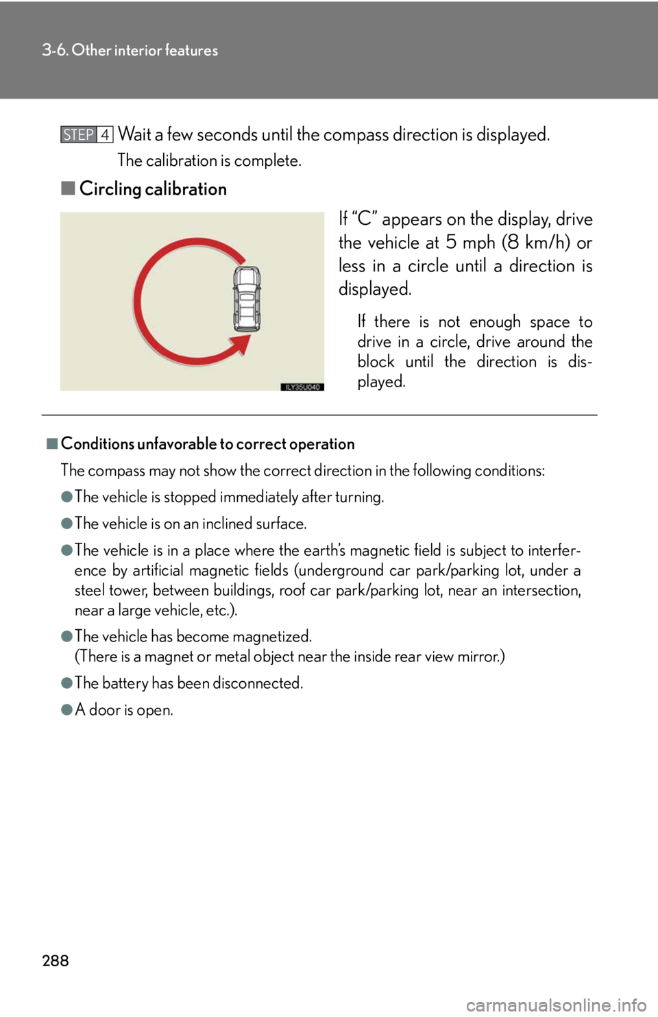 Lexus GX470 2008 Opening, closing and locking the doors / LEXUS 2008 GX470 (OM60D82U) User Guide 288
3-6. Other interior features
Wait a few seconds until the compass direction is displayed.
The calibration is complete.
■Circling calibration
If “C” appears on the display, drive
the vehicle Lexus GX470 2008 Opening, closing and locking the doors / LEXUS 2008 GX470 (OM60D82U) User Guide 288
3-6. Other interior features
Wait a few seconds until the compass direction is displayed.
The calibration is complete.
■Circling calibration
If “C” appears on the display, drive
the vehicle