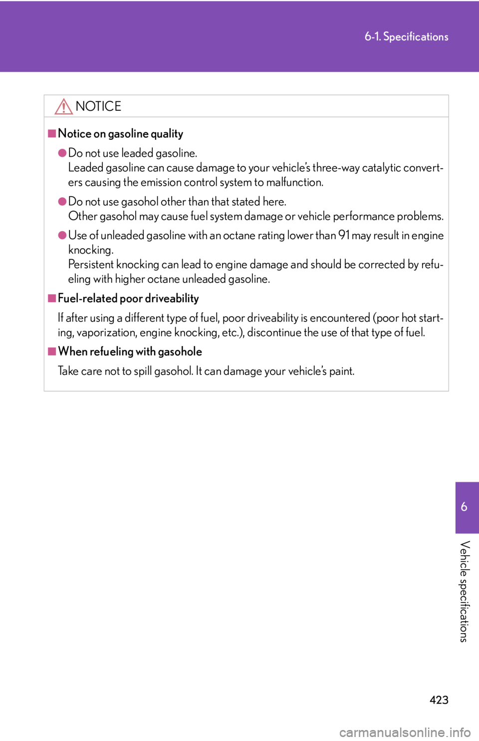 Lexus GX470 2008  Opening, closing and locking the doors / LEXUS 2008 GX470 OWNERS MANUAL (OM60D82U) 423
6-1. Specifications
6
Vehicle specifications
NOTICE
■Notice on gasoline quality
●Do not use leaded gasoline.
Leaded gasoline can cause damage to your vehicle’s three-way catalytic convert-
e