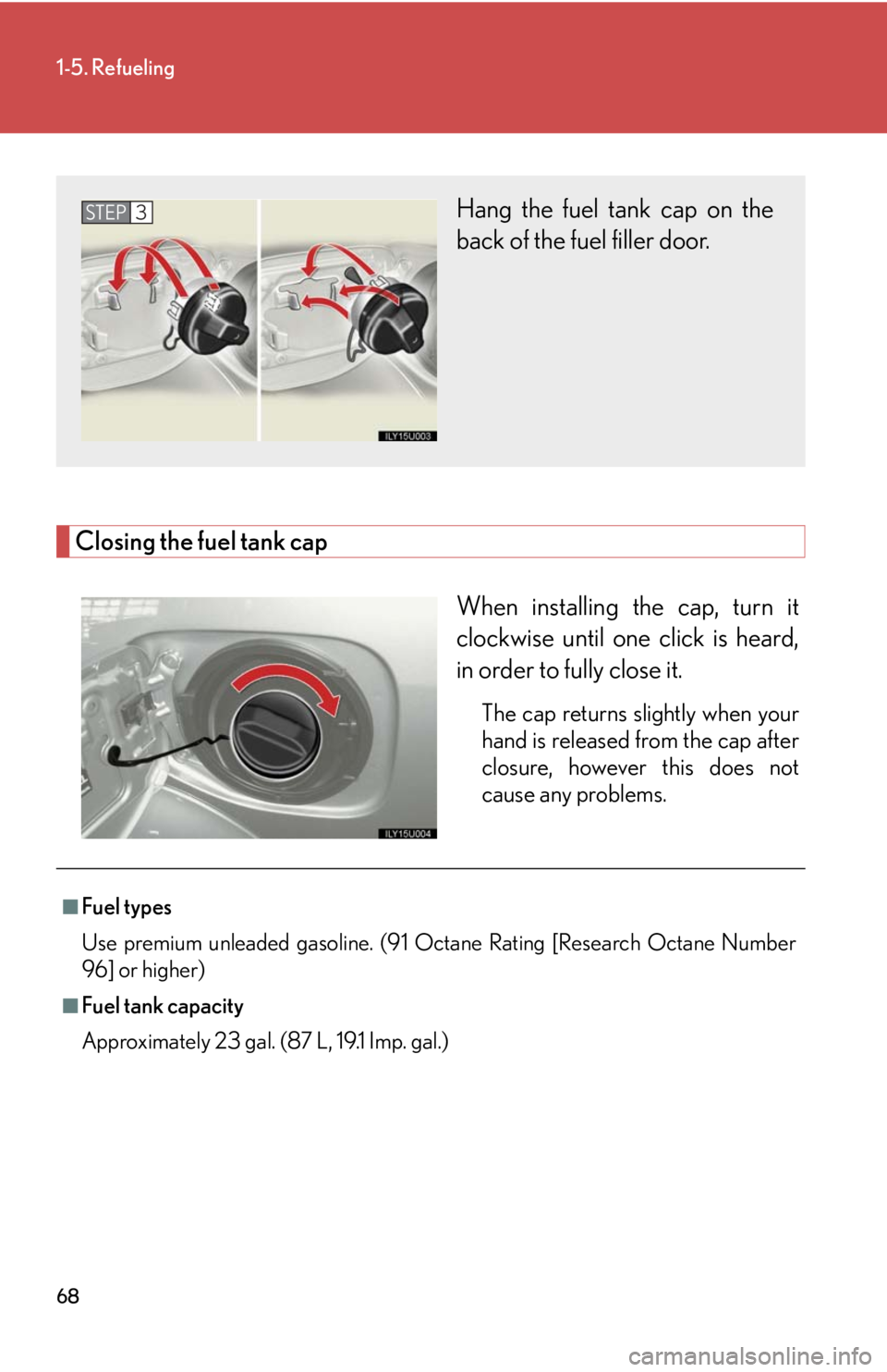 Lexus GX470 2008  Opening, closing and locking the doors / LEXUS 2008 GX470 OWNERS MANUAL (OM60D82U) 68
1-5. Refueling
Closing the fuel tank capWhen installing the cap, turn it
clockwise until one click is heard,
in order to fully close it.
The cap returns slightly when your
hand is released from the