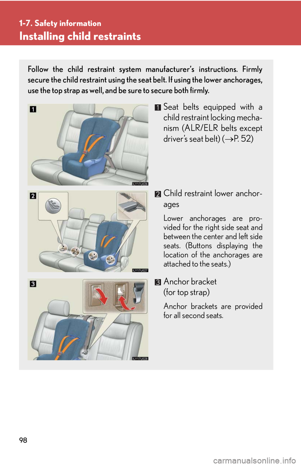 Lexus GX470 2008  Opening, closing and locking the doors / LEXUS 2008 GX470 OWNERS MANUAL (OM60D82U) 98
1-7. Safety information
Installing child restraints
Follow the child restraint system manufacturer’s instructions. Firmly
secure the child restraint using the seat belt. If using the lower anchor