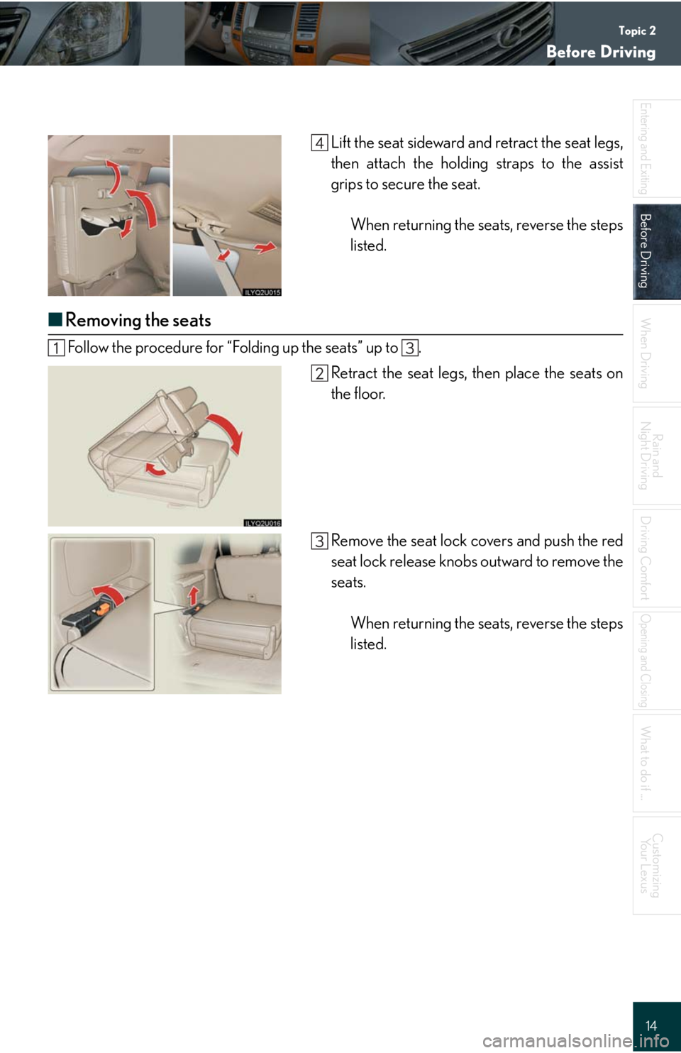 Lexus GX470 2008  Refueling / LEXUS 2008 GX470 QUICK GUIDE  (OM60D81U) User Guide Topic 2
Before Driving
14
Entering and Exiting
Before Driving
When Driving
Rain and 
Night Driving
Driving Comfort
Opening and Closing
What to do if ...
Customizing
Yo u r  L e x u s
Lift the seat sid