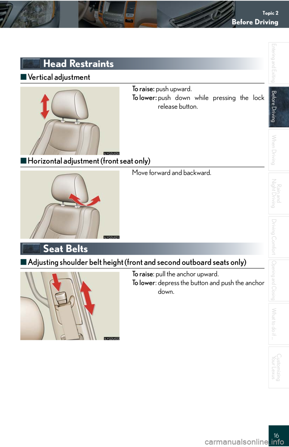 Lexus GX470 2008  Refueling / LEXUS 2008 GX470 QUICK GUIDE  (OM60D81U) User Guide Topic 2
Before Driving
16
Entering and Exiting
Before Driving
When Driving
Rain and 
Night Driving
Driving Comfort
Opening and Closing
What to do if ...
Customizing
Yo u r  L e x u s
Head Restraints
�