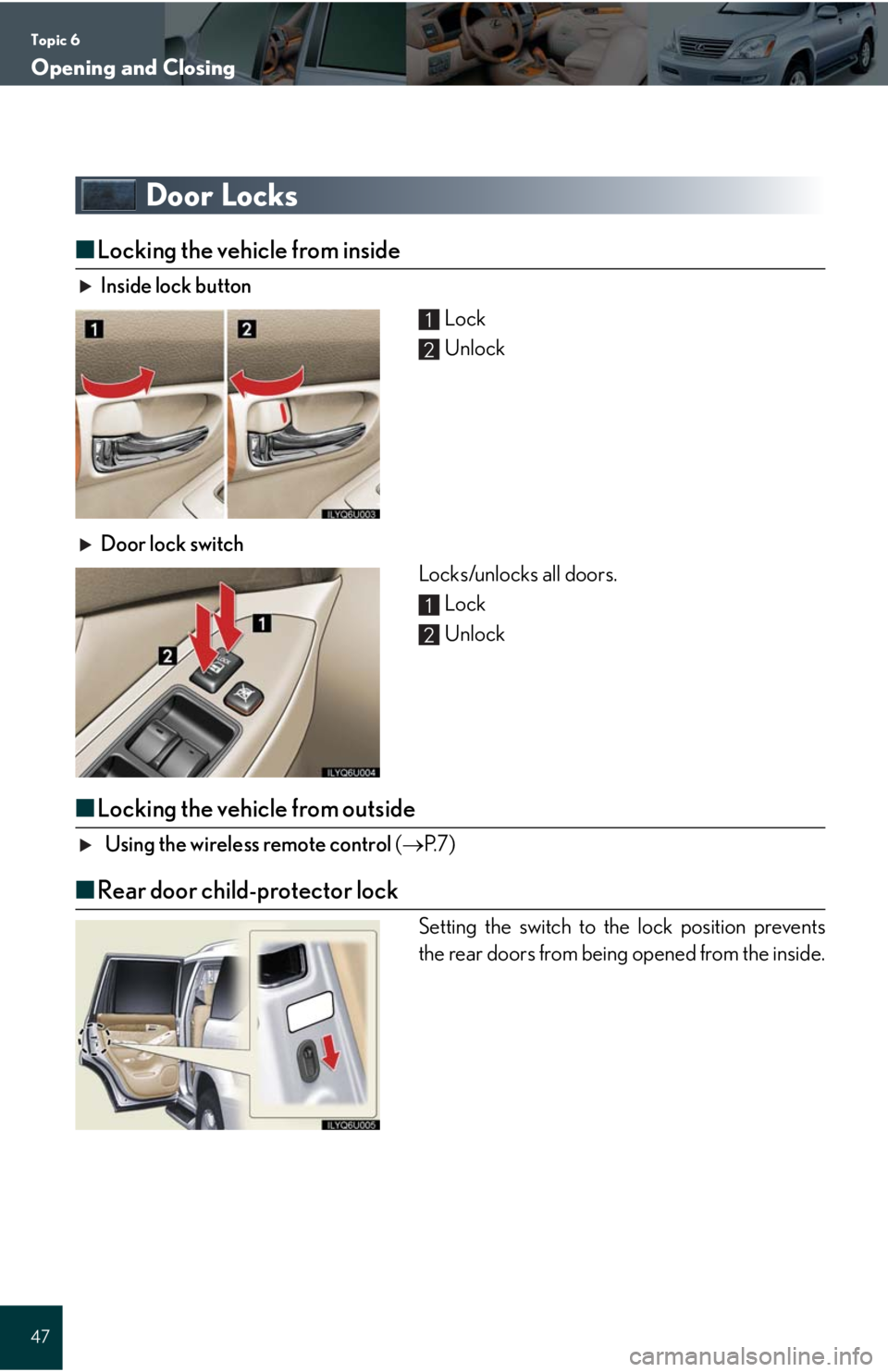 Lexus GX470 2008  Refueling / LEXUS 2008 GX470 QUICK GUIDE  (OM60D81U) Service Manual Topic 6
Opening and Closing
47
Door Locks
■Locking the vehicle from inside
Inside lock button
 Lock
 Unlock
Door lock switch
Locks/unlocks all doors.
 Lock
 Unlock
■Locking the vehicle from outsid